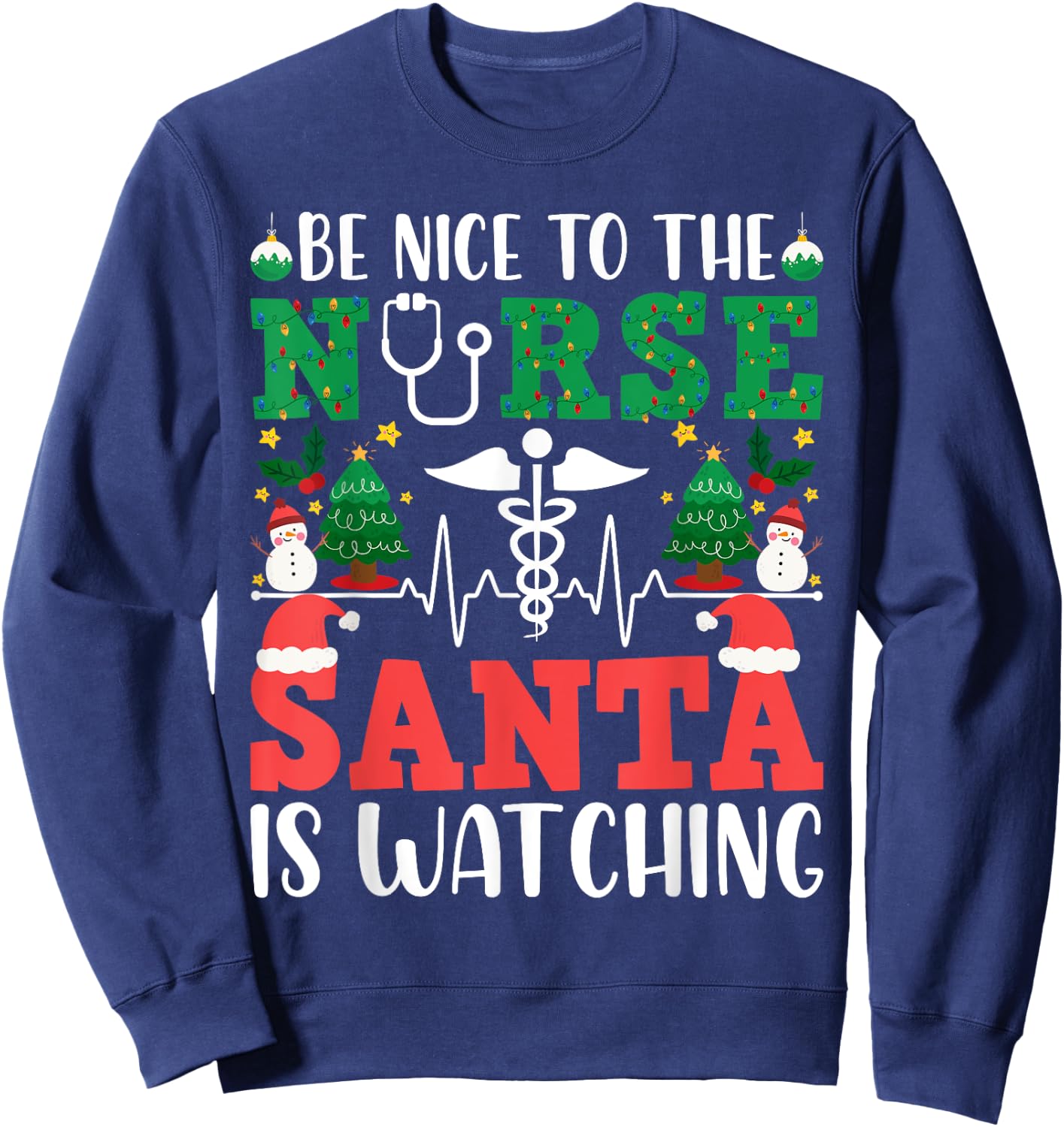 Be Nice To The Nurse RN Santa is Watching you Christmas Sweatshirt - Sweatshirt | Navy