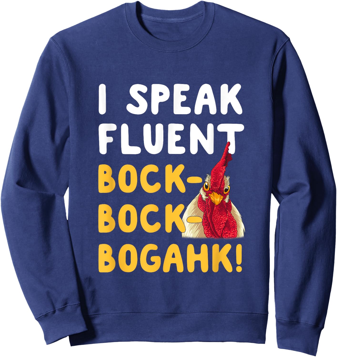 Funny Chicken Lover Phrase I Speak Fluent Bock-Bock-Bogahk! Sweatshirt - Sweatshirt | Navy