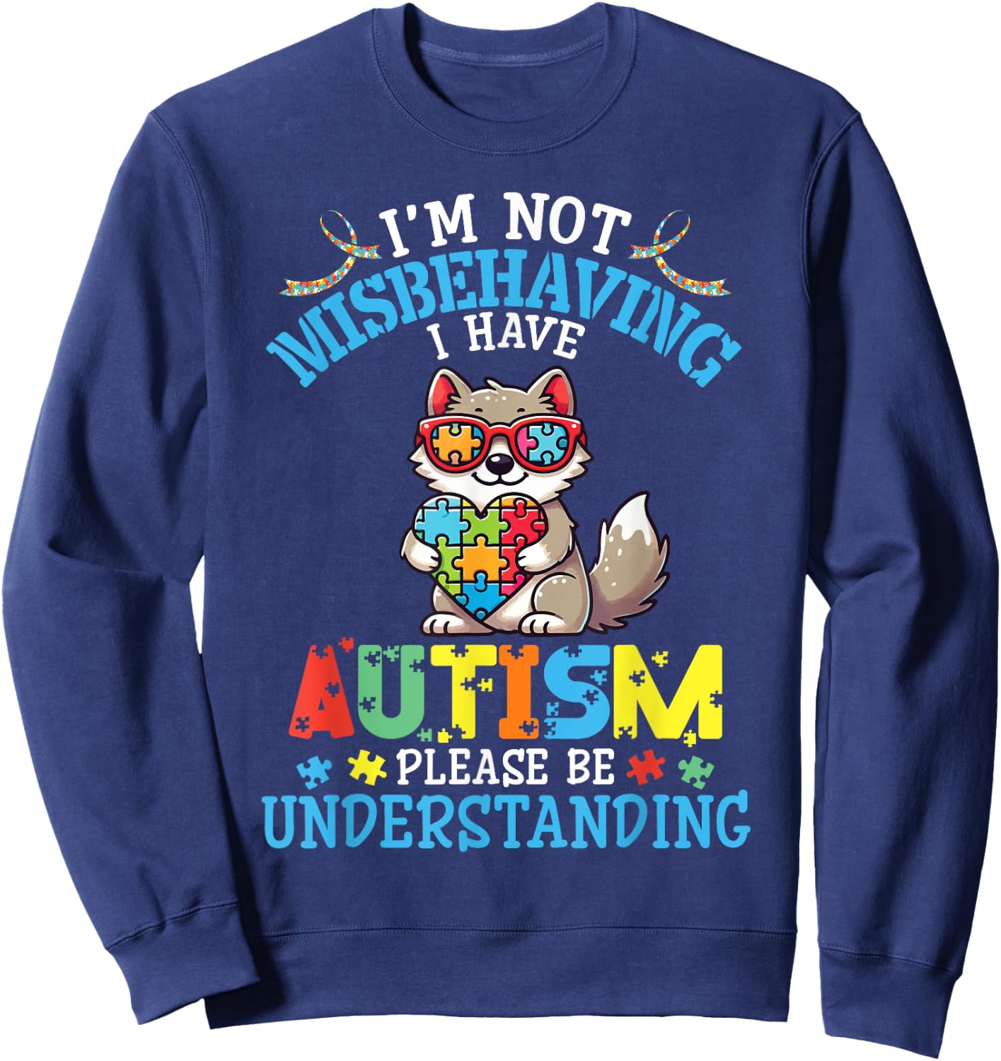 Wolf I'm Not Misbehaving I Have Autism Please Be Understand Sweatshirt - Sweatshirt | Navy