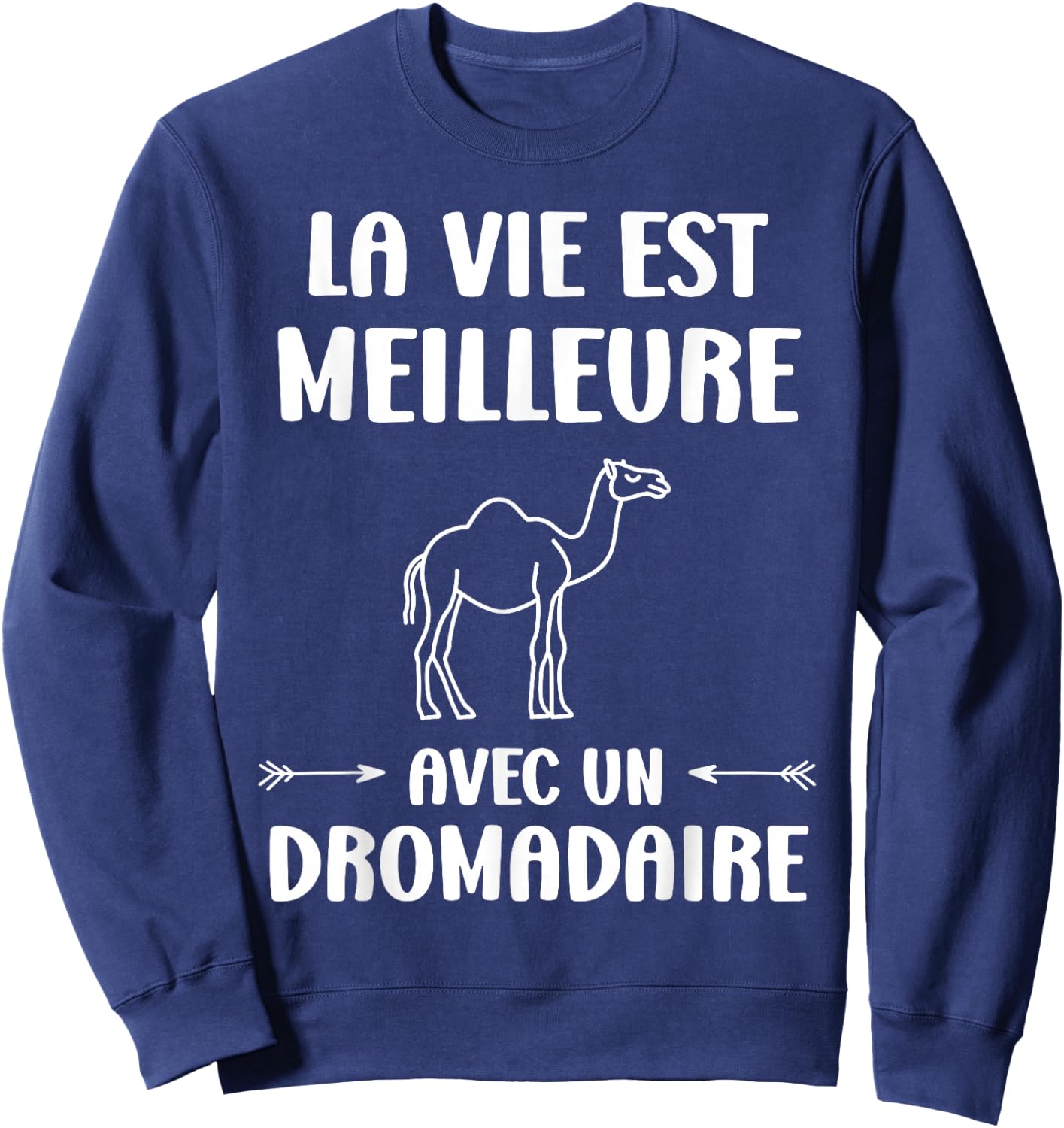 Humor Animals Life Is Better With A Dromedary , Black, S Sweatshirt - Sweatshirt | Navy