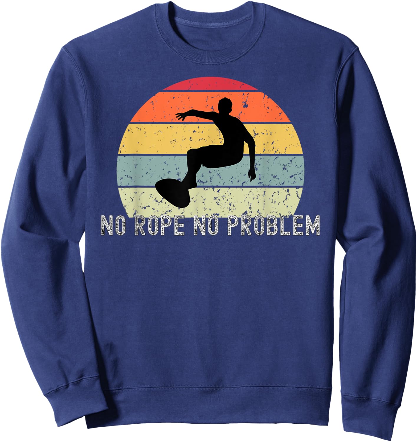 Wakeboard No Rope No Problem Wake Board Apparel Sweatshirt - Sweatshirt | Navy