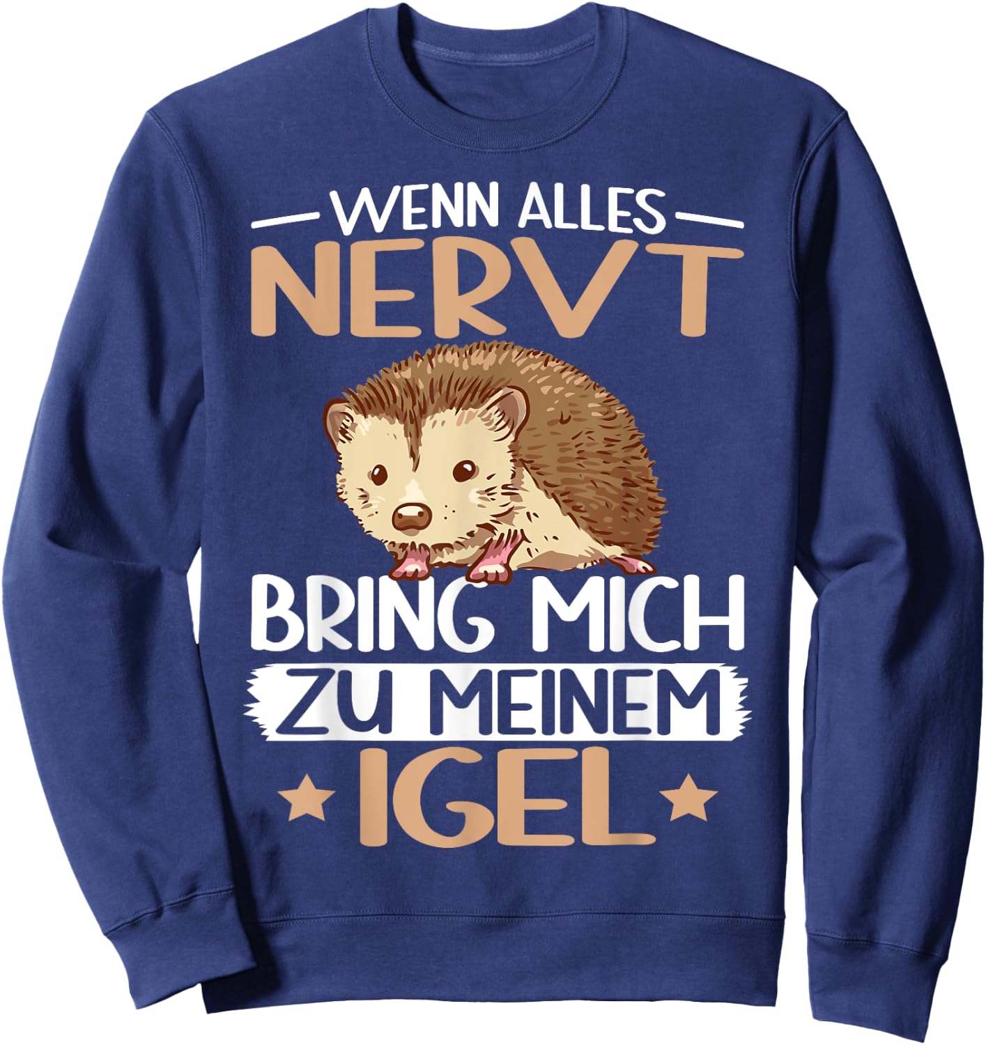 with German Text "Wenn alles nervt bring mich zu mein Hedgehog Hedgehog Lover", black, s Sweatshirt - Sweatshirt | Navy