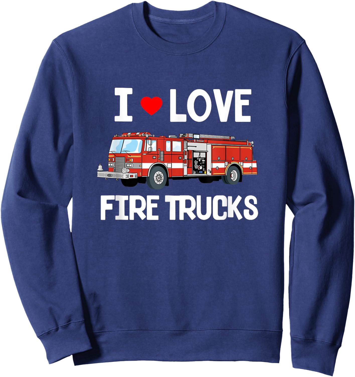 I Love Fire Trucks Shirt - Toddler Kids Sweatshirt - Sweatshirt | Navy