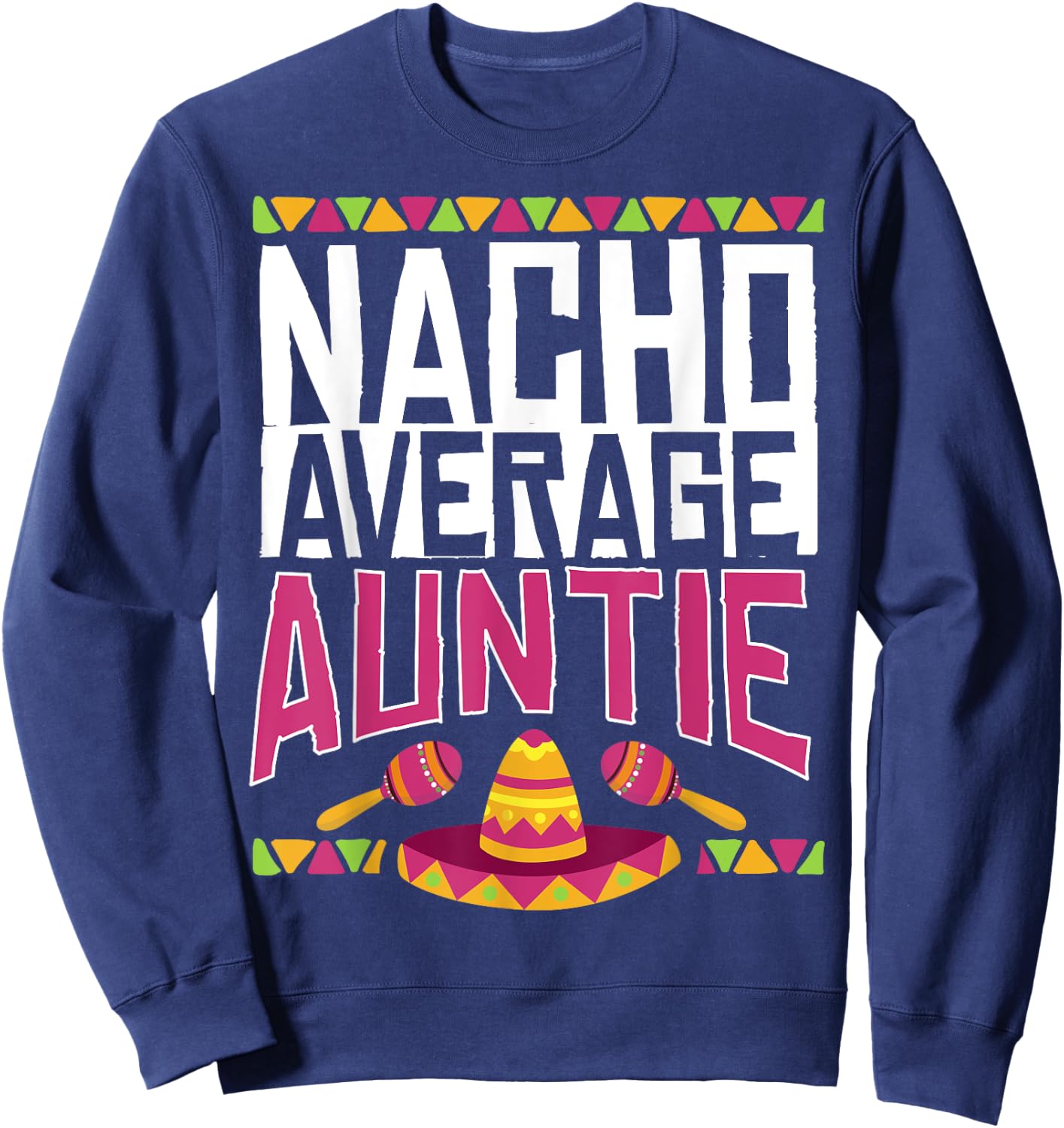 Not Average Auntie Nacho Average Gift Sweatshirt - Sweatshirt | Navy