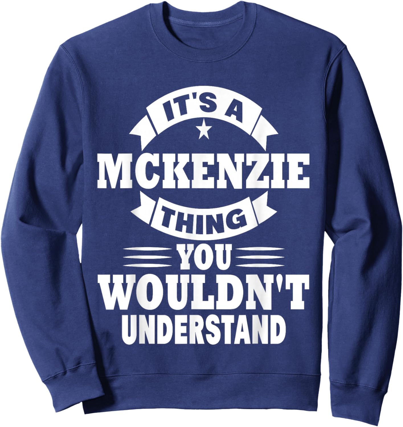 It's A Mckenzie Thing You Wouldn't Understand Sweatshirt - Sweatshirt | Navy