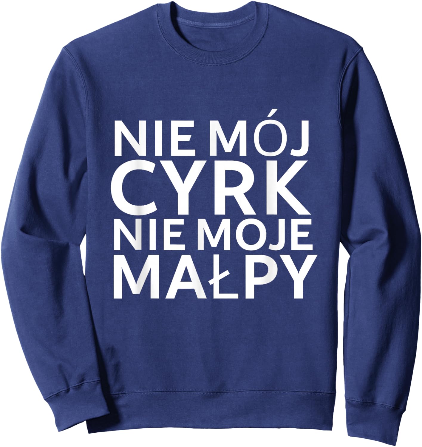 Lustiger Polnischer Spruch "Nie mój cyrk nie moje malpy" Sweatshirt - Sweatshirt | Navy