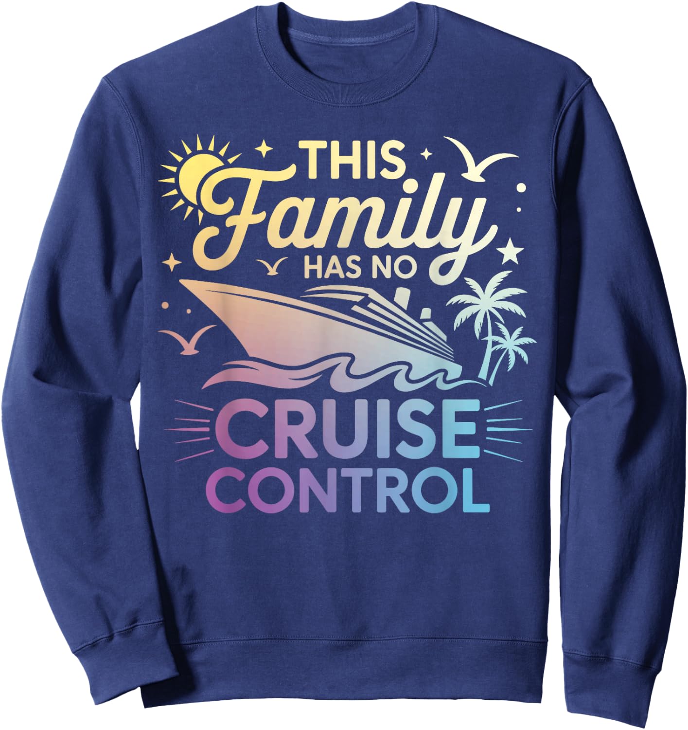 This Family Cruise Has No Control Funny Vacation Matching Sweatshirt - Sweatshirt | Navy