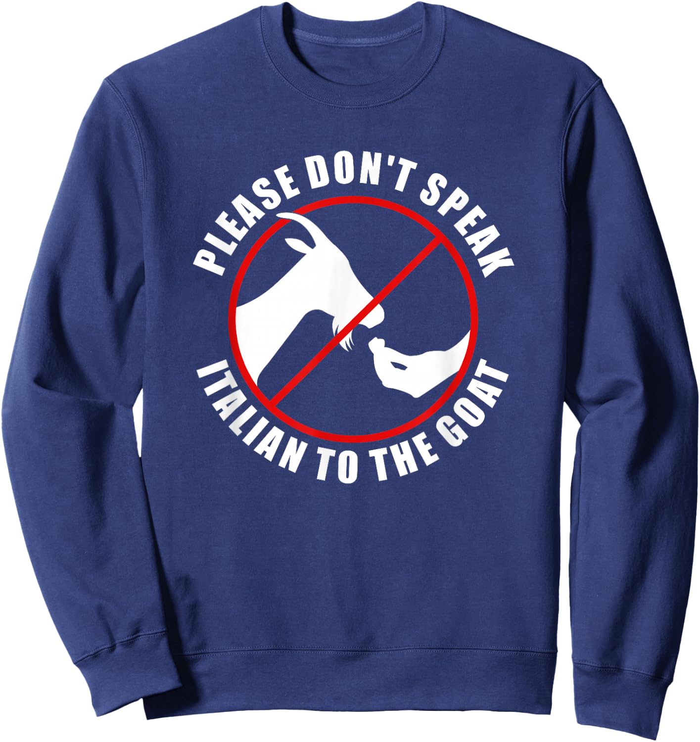 Please Don't Speak Italian To The Goat - Prohibition sign Sweatshirt - Sweatshirt | Navy