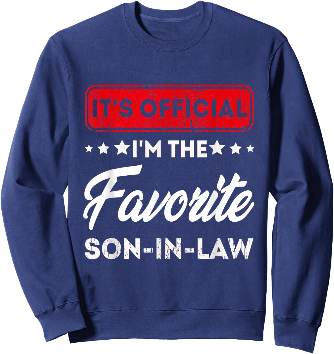 It's Official I'm The Favorite Son In Law, cool Special son Sweatshirt - Sweatshirt | Navy