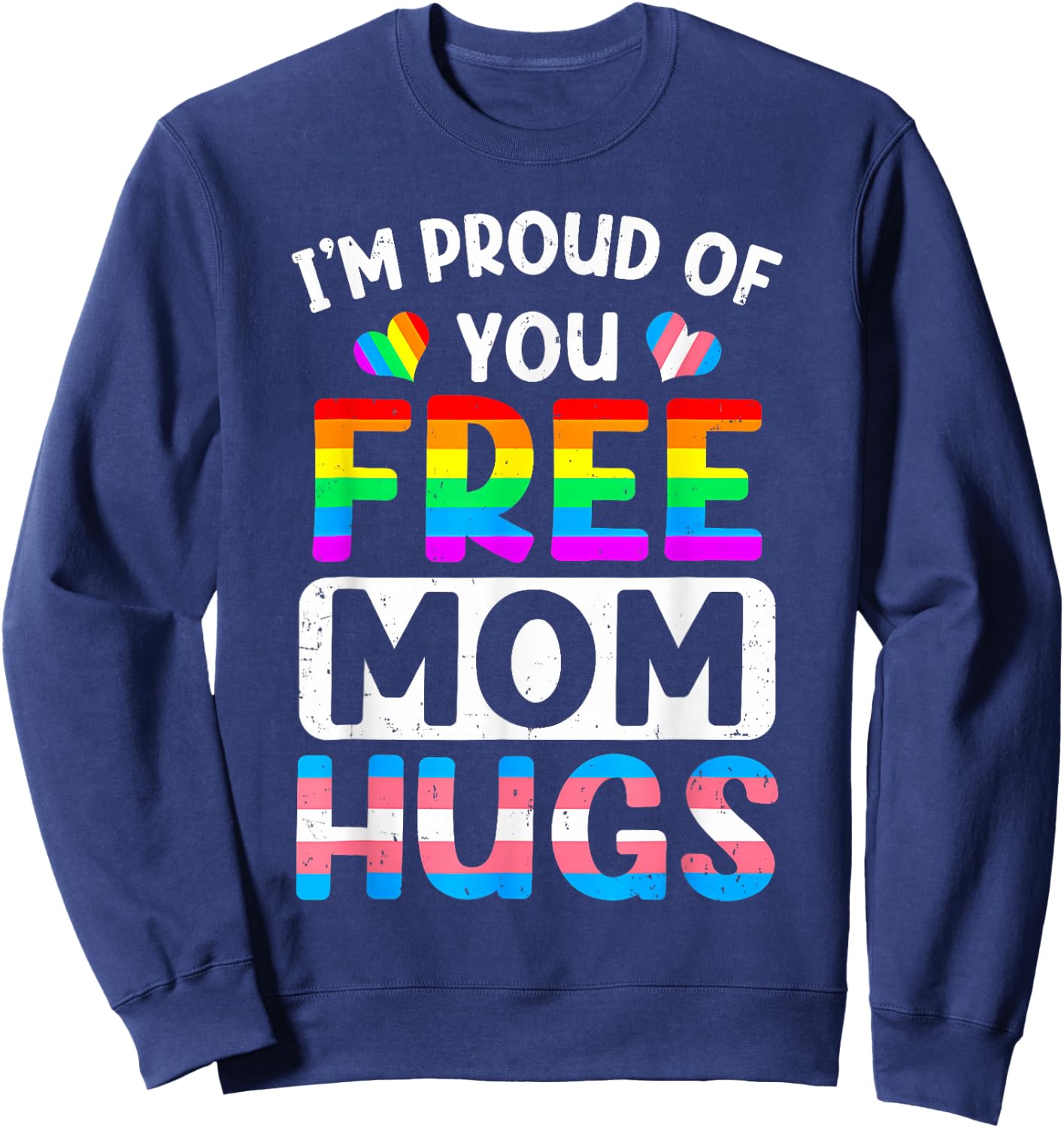 I'm Proud of You Free Mom Hugs LGBT LGBTQ Gay Pride Sweatshirt - Sweatshirt | Navy