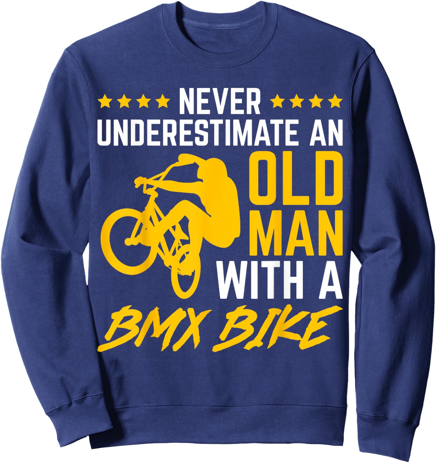 Never Underestimate An Old Man With A BMX Bike Bicycling Sweatshirt - Sweatshirt | Navy
