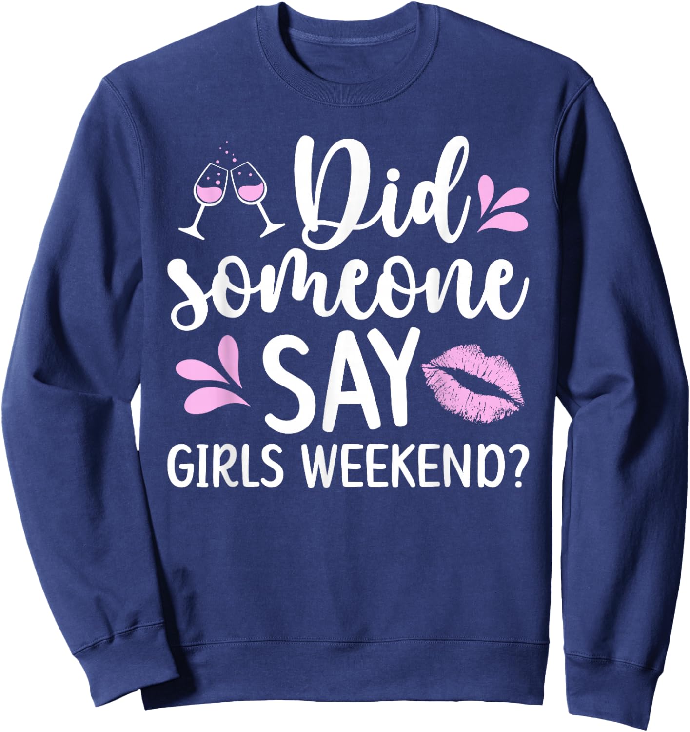 Did Someone Say Girls Weekend Funny Girls Weekend Trip Sweatshirt - Sweatshirt | Navy