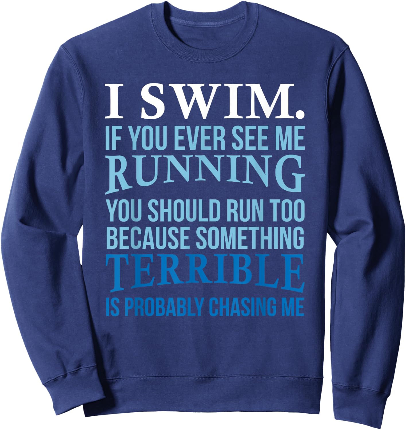 I Swim If You Ever See Me Running Fun Gift Swimmer Sweatshirt - Sweatshirt | Navy