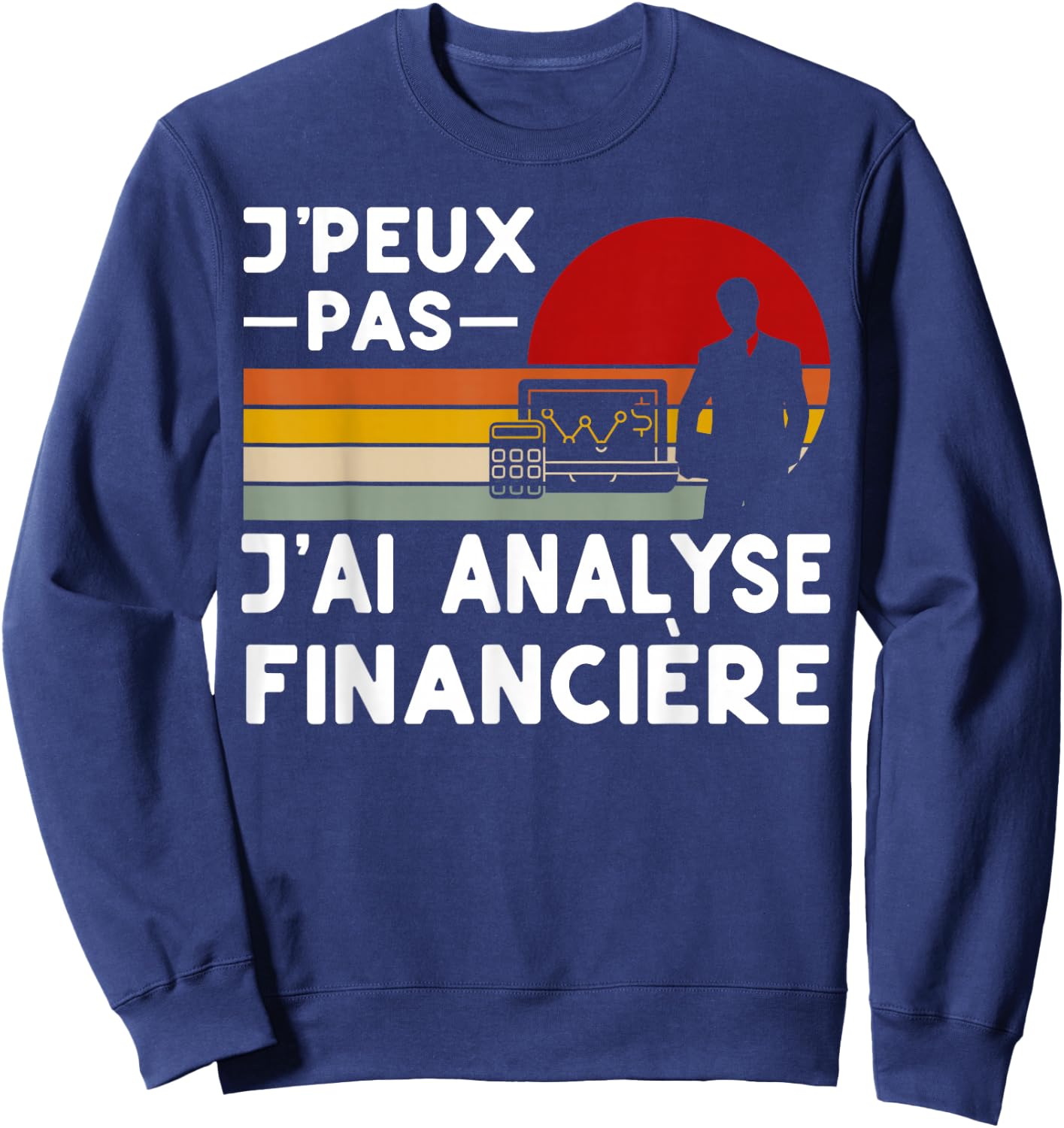 Je Peux Pas J'ai Analyse Financial Analyst Funny , Black, S Sweatshirt - Sweatshirt | Navy
