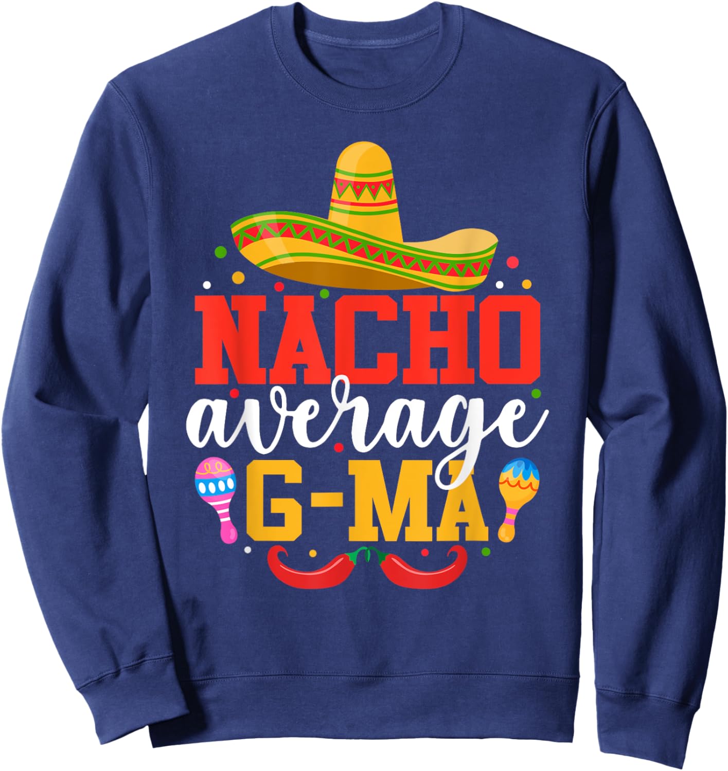 Nacho Average G-ma Funny Mexican Grandma Cinco De Mayo Sweatshirt - Sweatshirt | Navy
