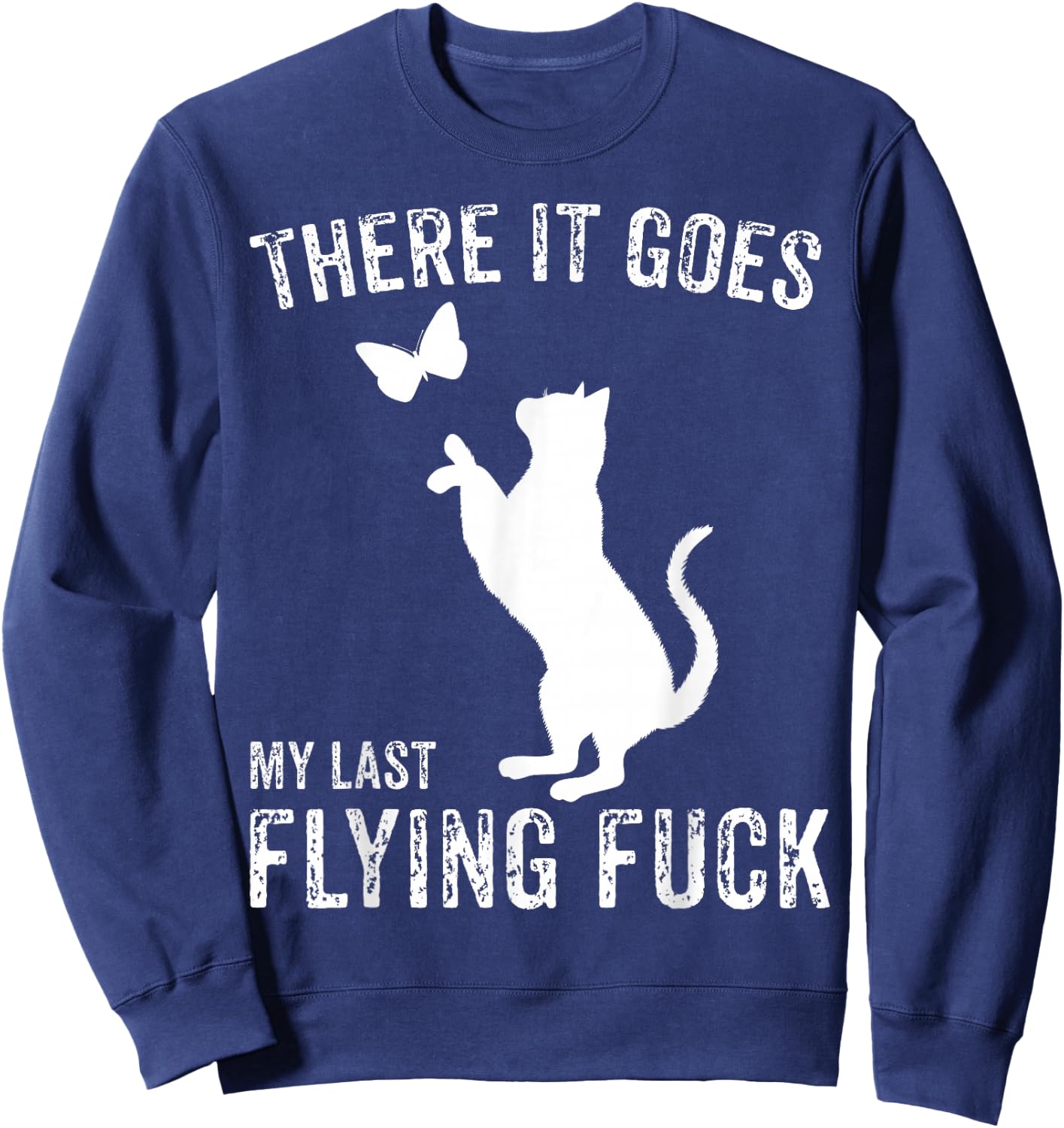 There It Goes My Last Flying Fuck Funny Sarcastic Cat Adult Sweatshirt - Sweatshirt | Navy