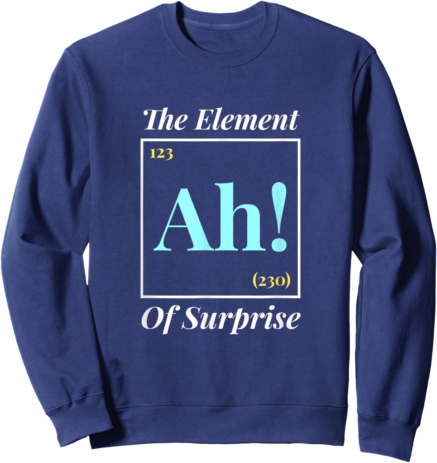 Ah The Element Of Surprise - Nerd Periodic Table Sweatshirt - Sweatshirt | Navy