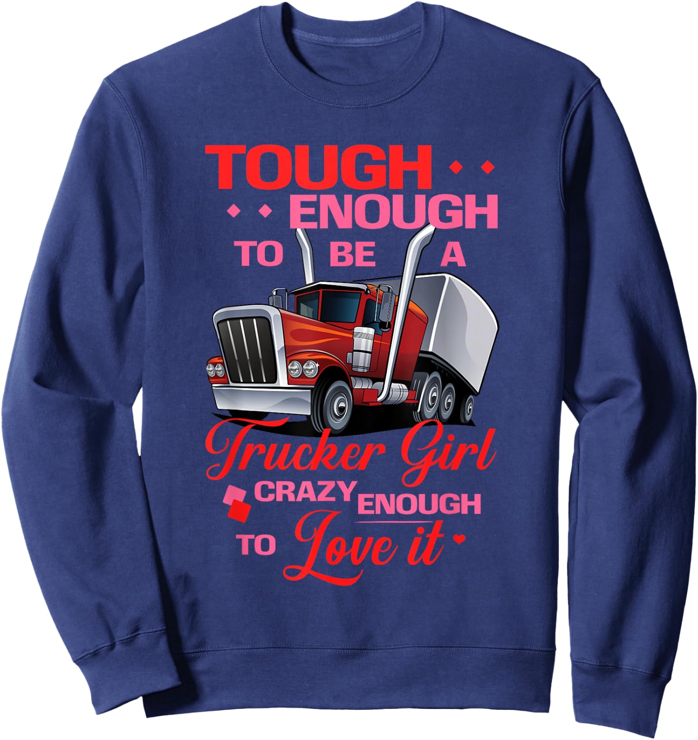 Trucker Girl Tough and Crazy Enough Truck Drivers Sweatshirt - Sweatshirt | Navy