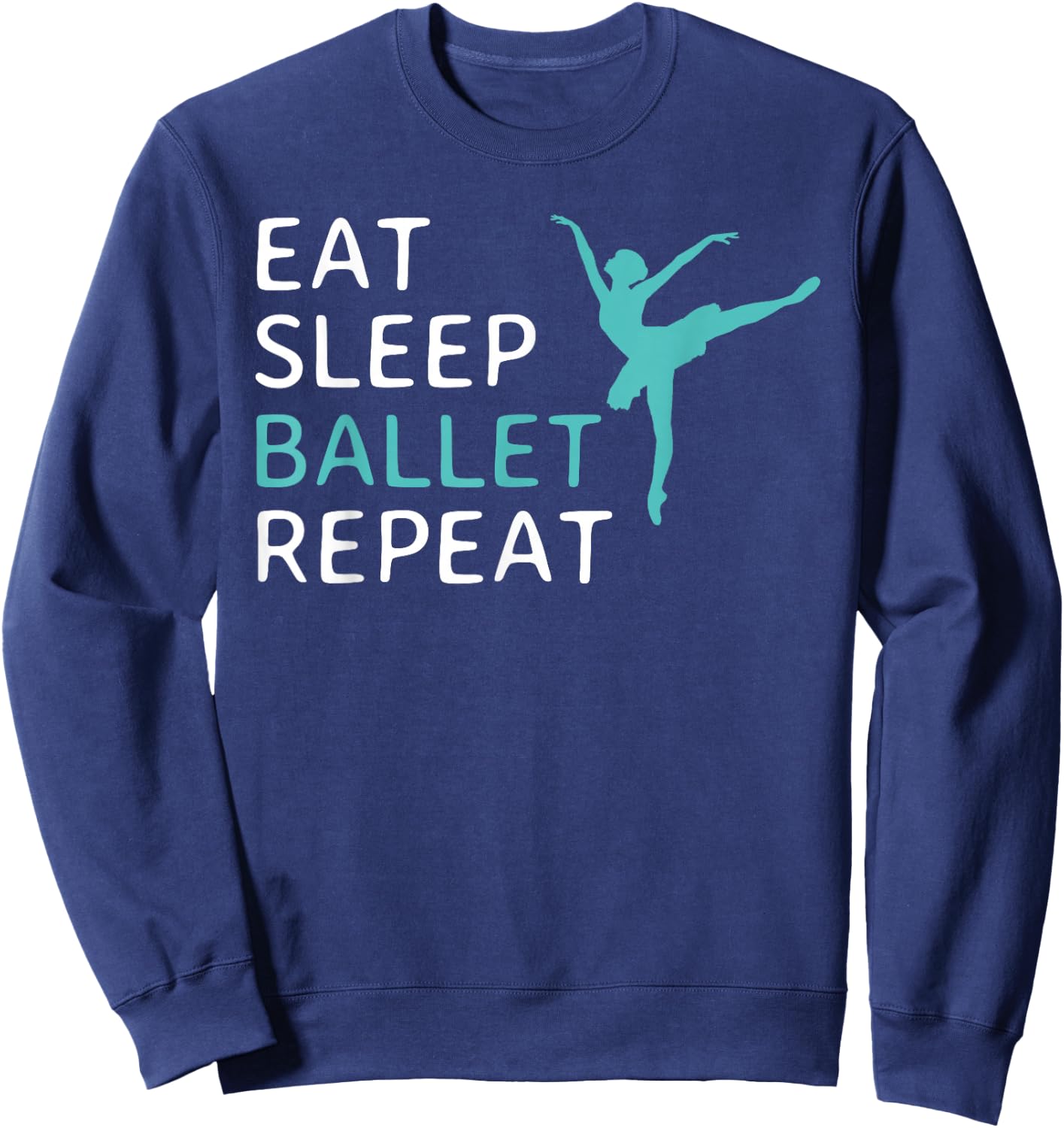 Eat Sleep Ballet Repeat Ballet Dance Dancer Dancing Sweatshirt - Sweatshirt | Navy