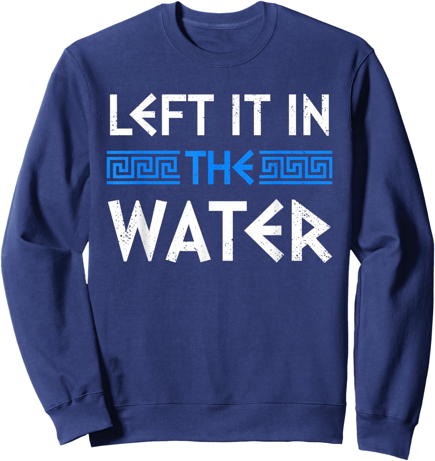 Greek Orthodox Baptism Left It In The Water Greek Baptism Sweatshirt - Sweatshirt | Navy