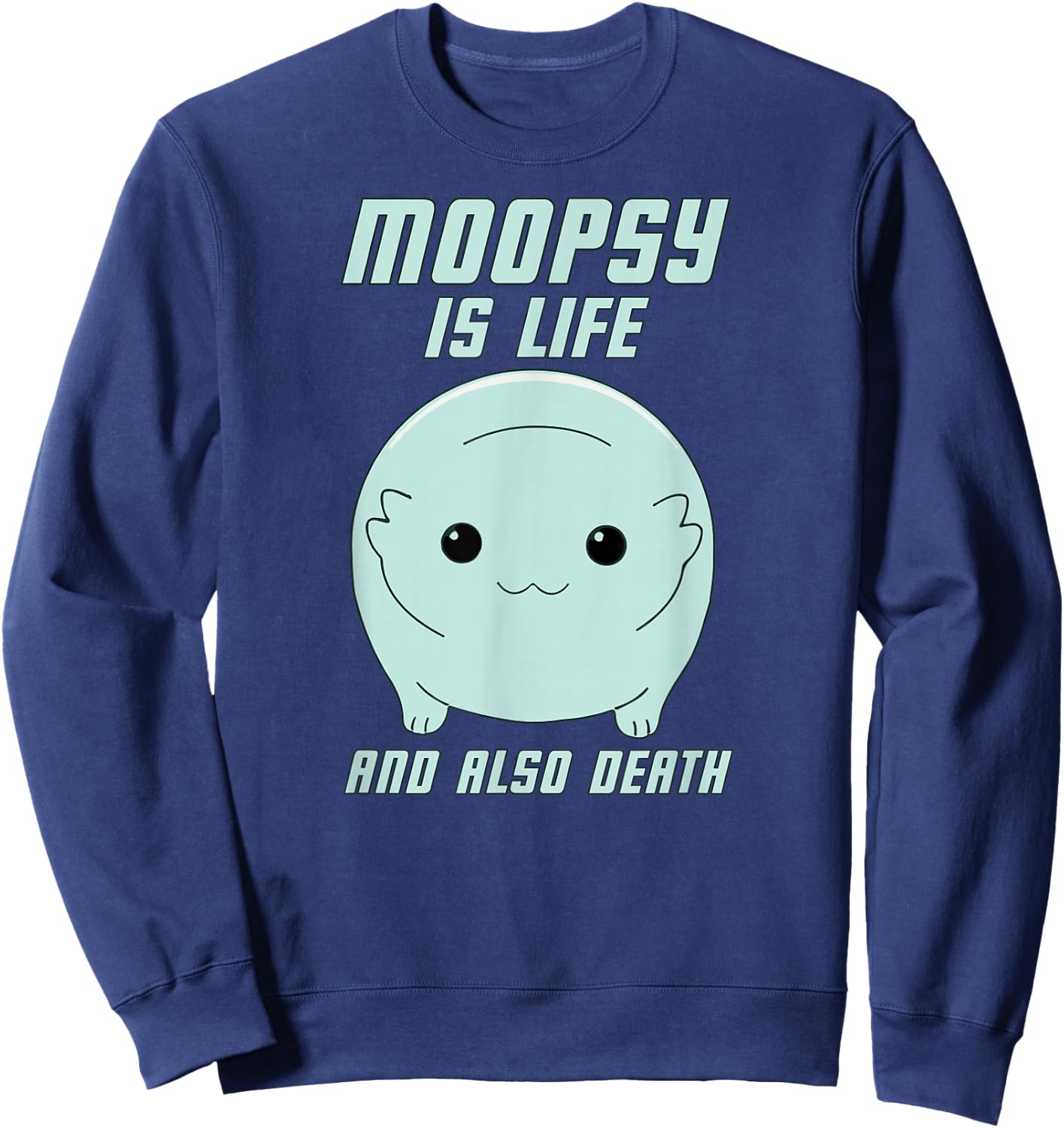 Moopsy Is Life And Also Death (Light Text) Sweatshirt - Sweatshirt | Navy