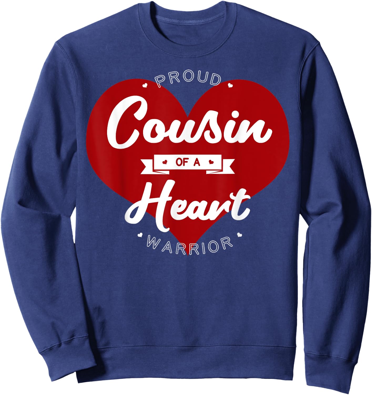 Proud Cousin Of A Heart Warrior CHD Surgery Transplant Sweatshirt - Sweatshirt | Navy