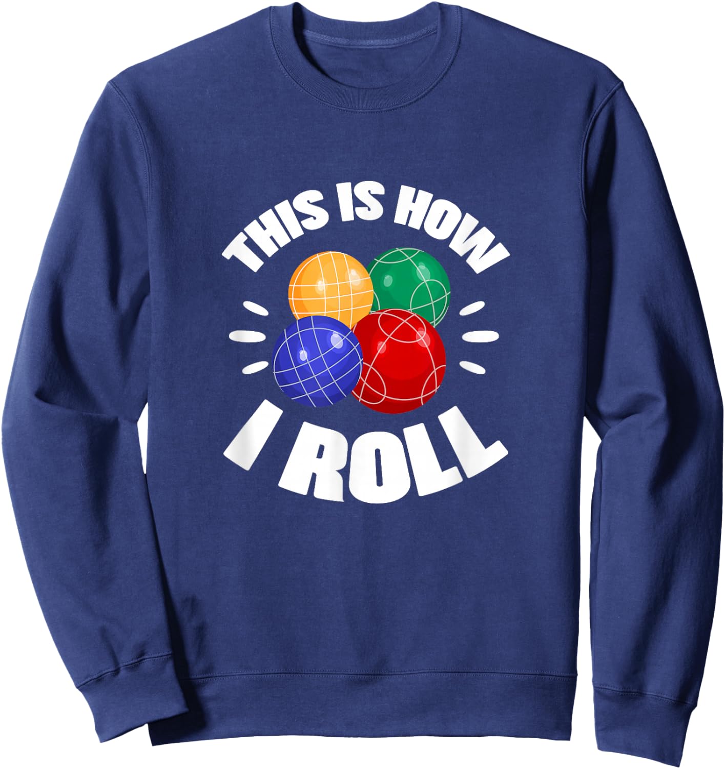 This Is How I Roll Bocce Ball Bocci Player Italian Sweatshirt - Sweatshirt | Navy