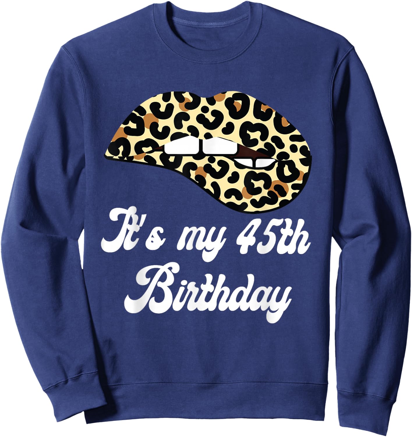 It's My 45th Birthday Leopard Print Lips Birthday Sweatshirt - Sweatshirt | Navy