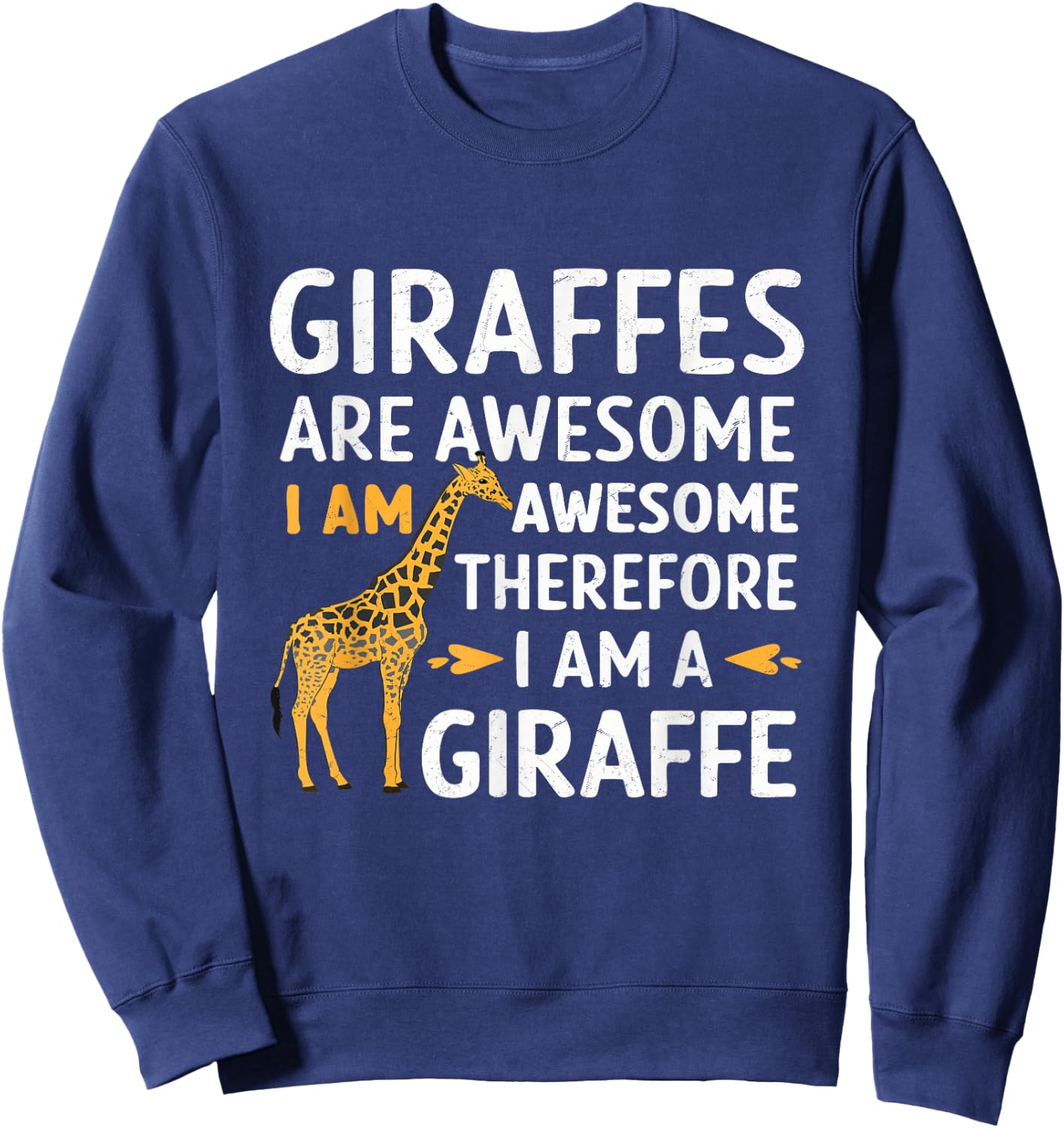 Giraffes Are Awesome I Am Awesome Therefore I Am A Giraffe Sweatshirt - Sweatshirt | Navy