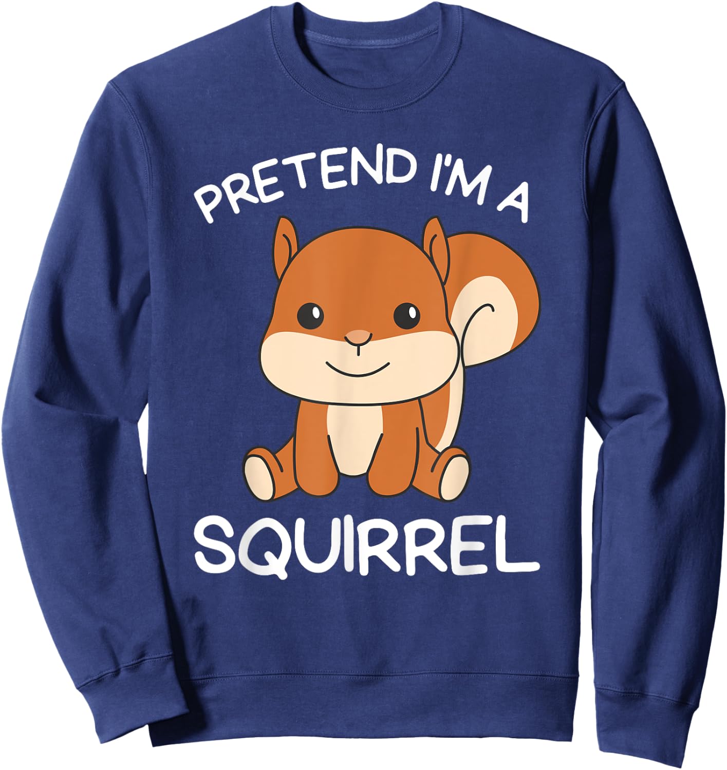 Pretend I'm A Squirrel Halloween Costume Sweatshirt - Sweatshirt | Navy