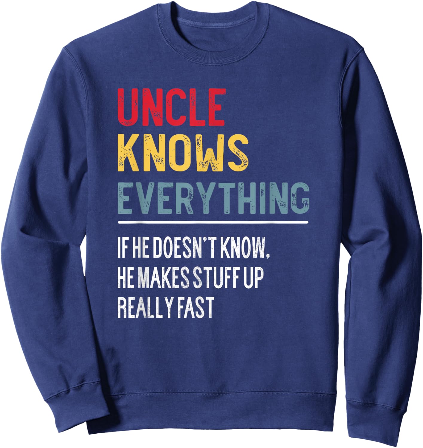 Funny Uncle Knows Everything Father's Day for Papa Grandpa Sweatshirt - Sweatshirt | Navy