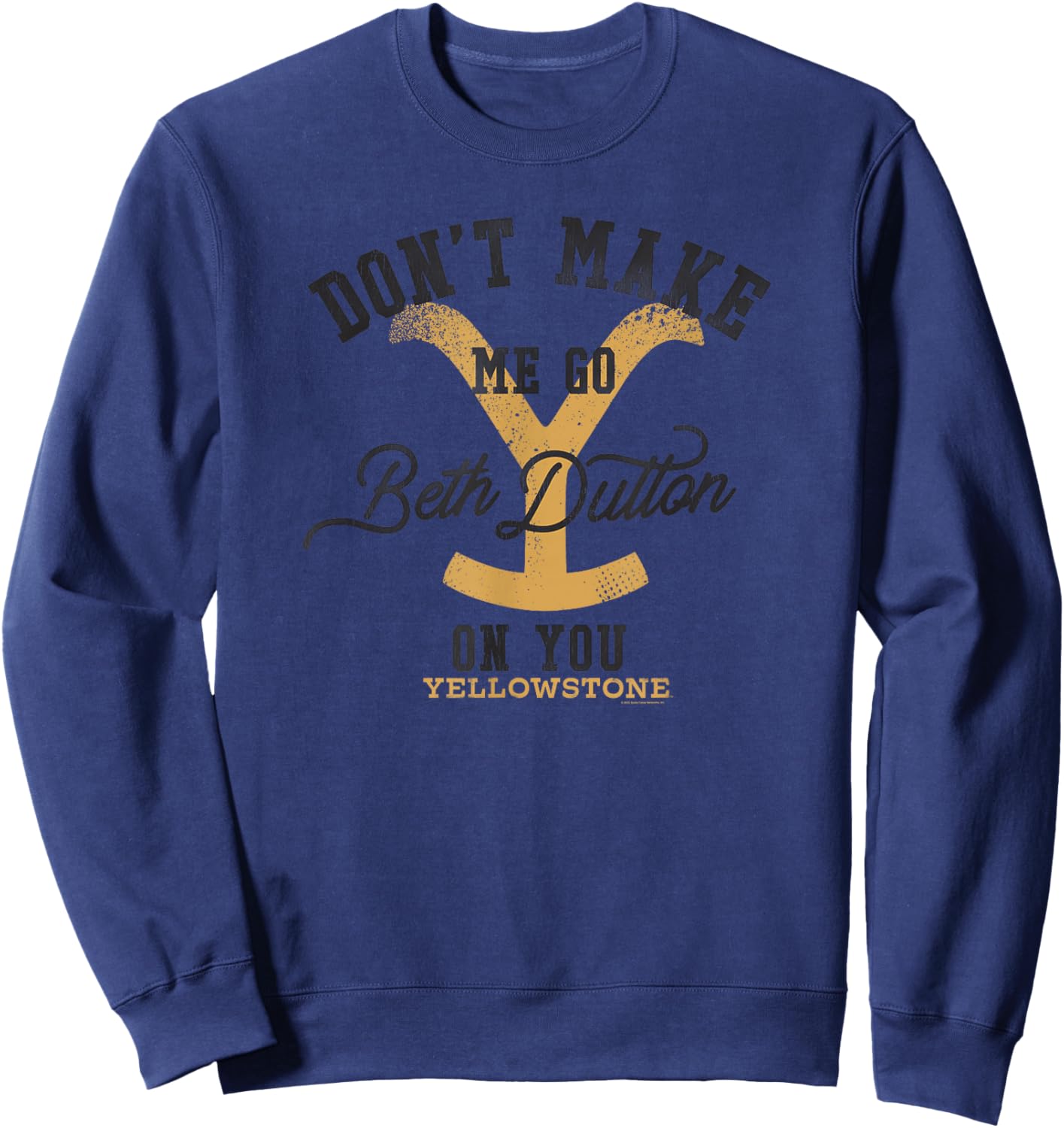 Yellowstone Don't Make Me Go Beth Dutton On You Distressed , gray Sweatshirt - Sweatshirt | Navy