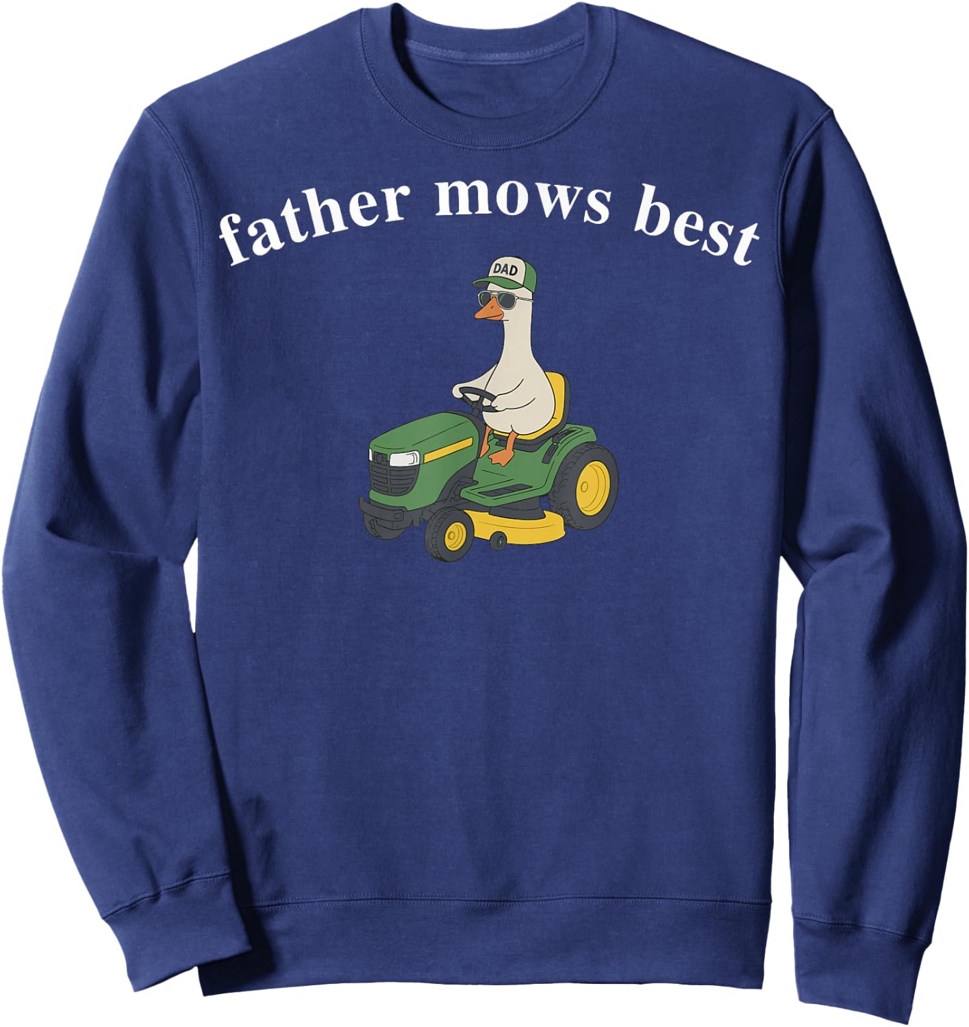 Father Mows Best Funny Goose Fathers Day Papa Sweatshirt - Sweatshirt | Navy