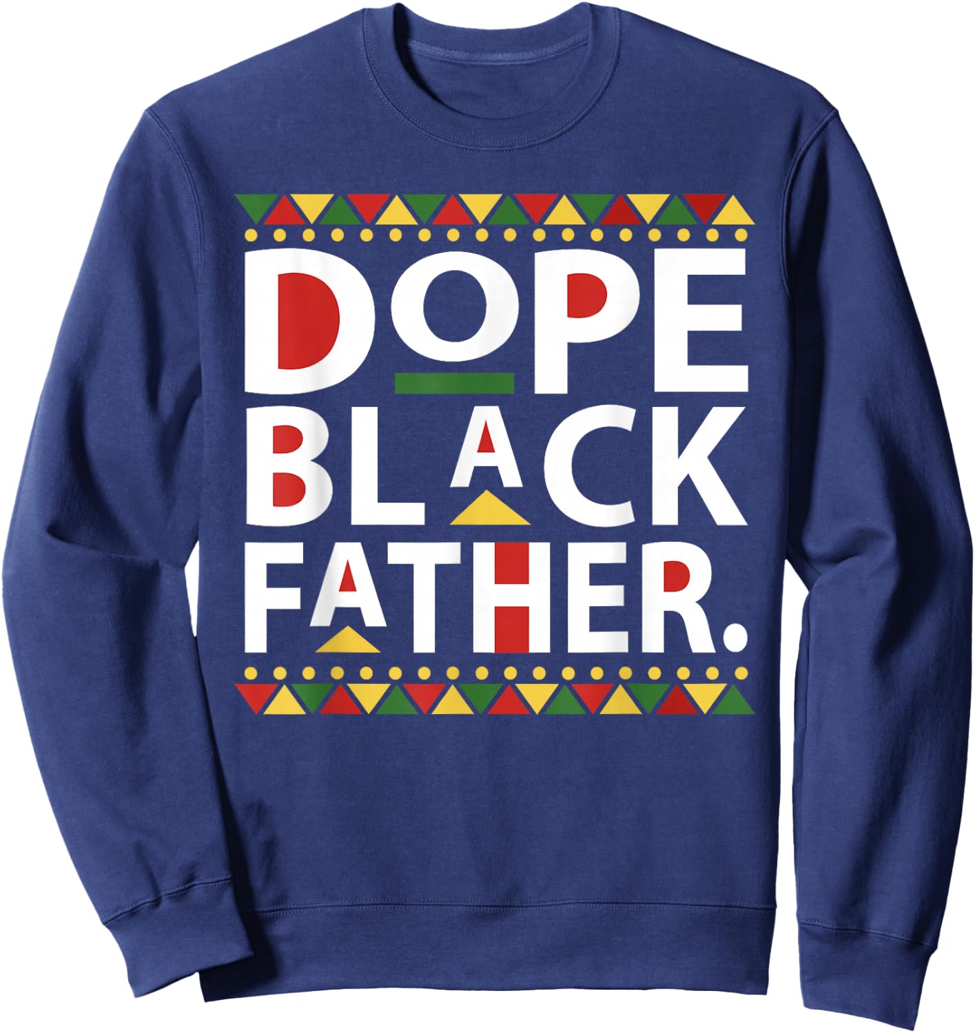 Dope Black Father 1865 Juneteenth Black History Culture Sweatshirt - Sweatshirt | Navy