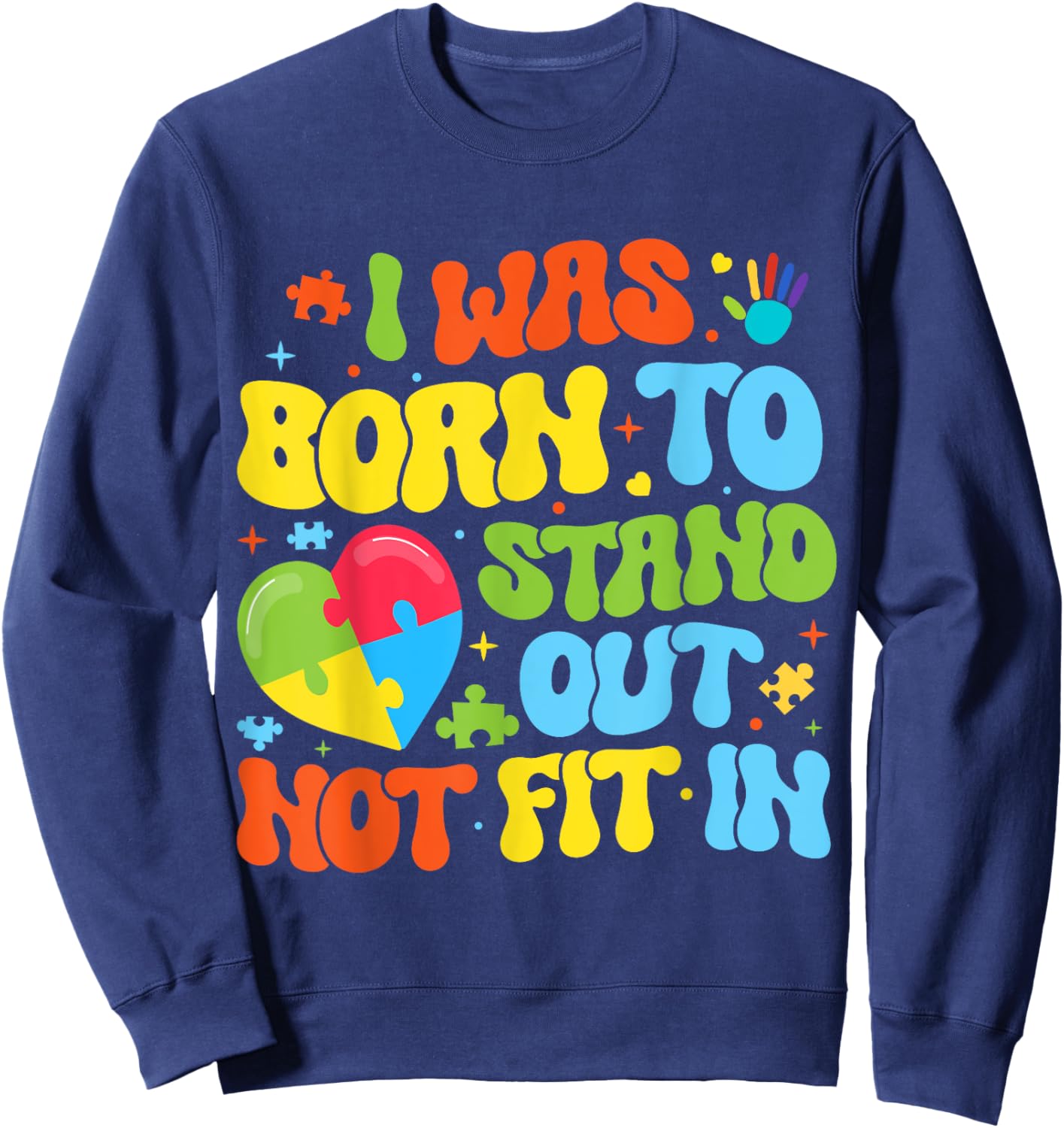 I Was Born To Stand Out Not Fit In Motivational Autism Aware Sweatshirt - Sweatshirt | Navy