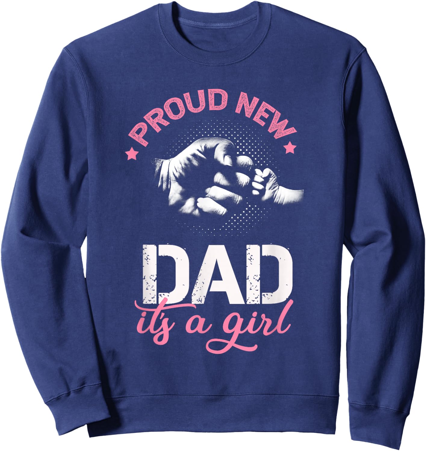 Proud New Dad It's A Girl Promoted to Daddy Gift Sweatshirt - Sweatshirt | Navy