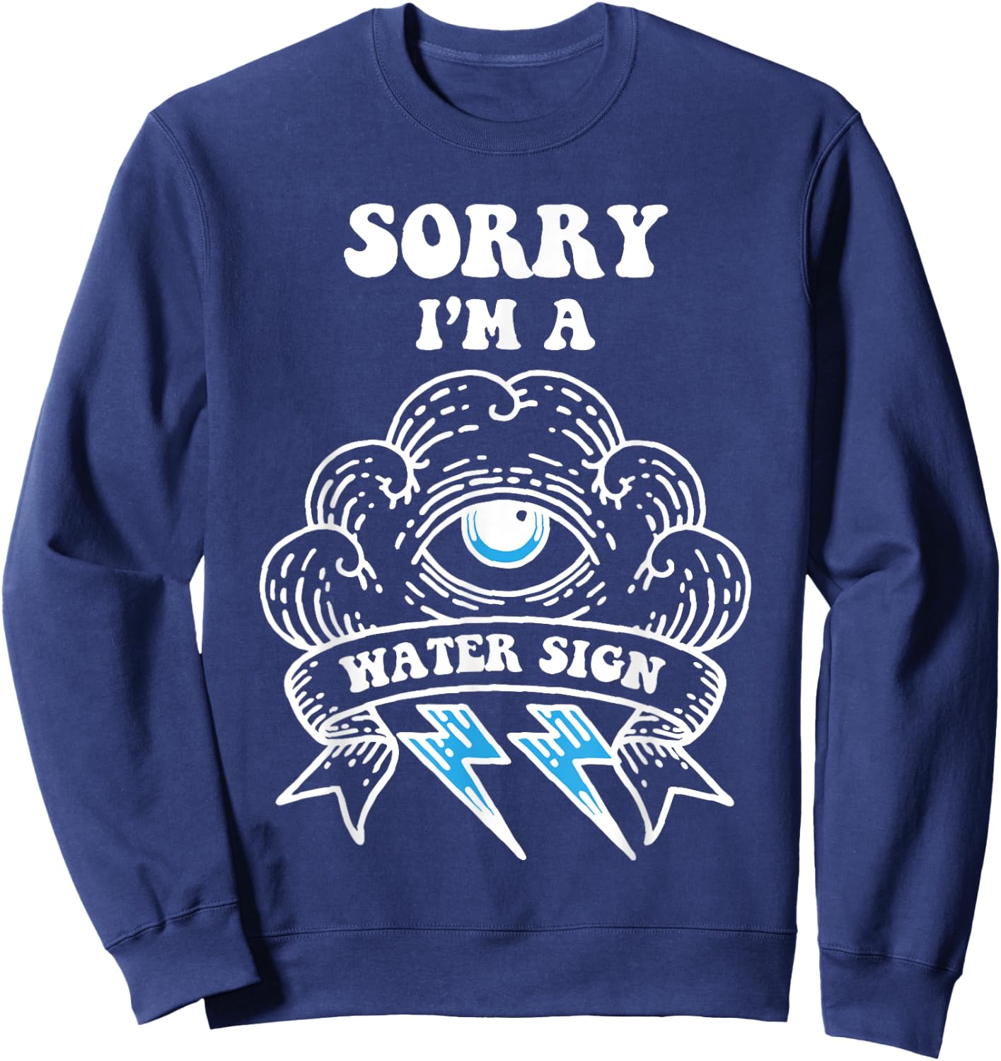 Sorry I'm a Water Sign Sweatshirt - Sweatshirt | Navy