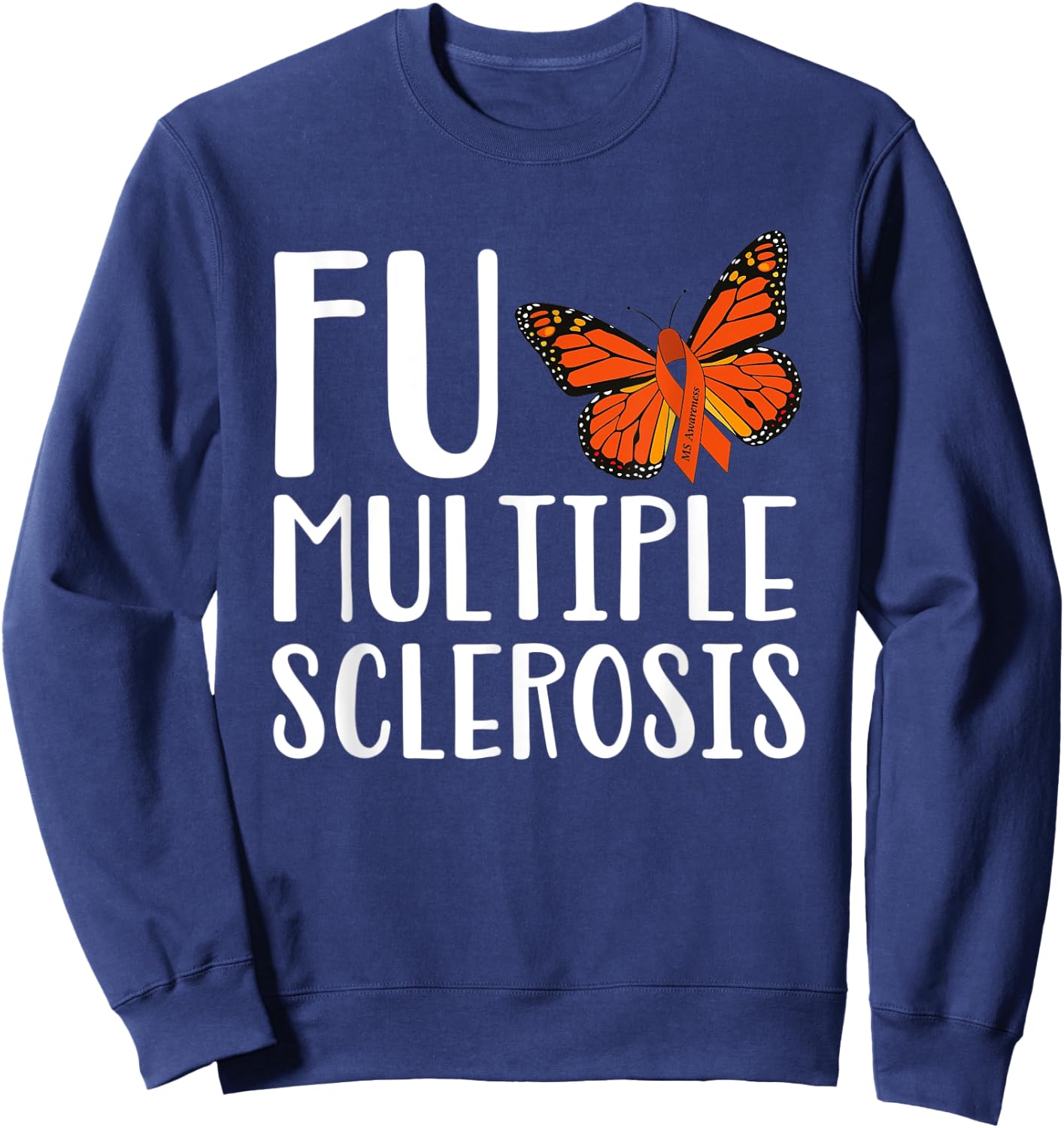 F Multiple Sclerosis Multiple Sclerosis Awareness Sweatshirt - Sweatshirt | Navy