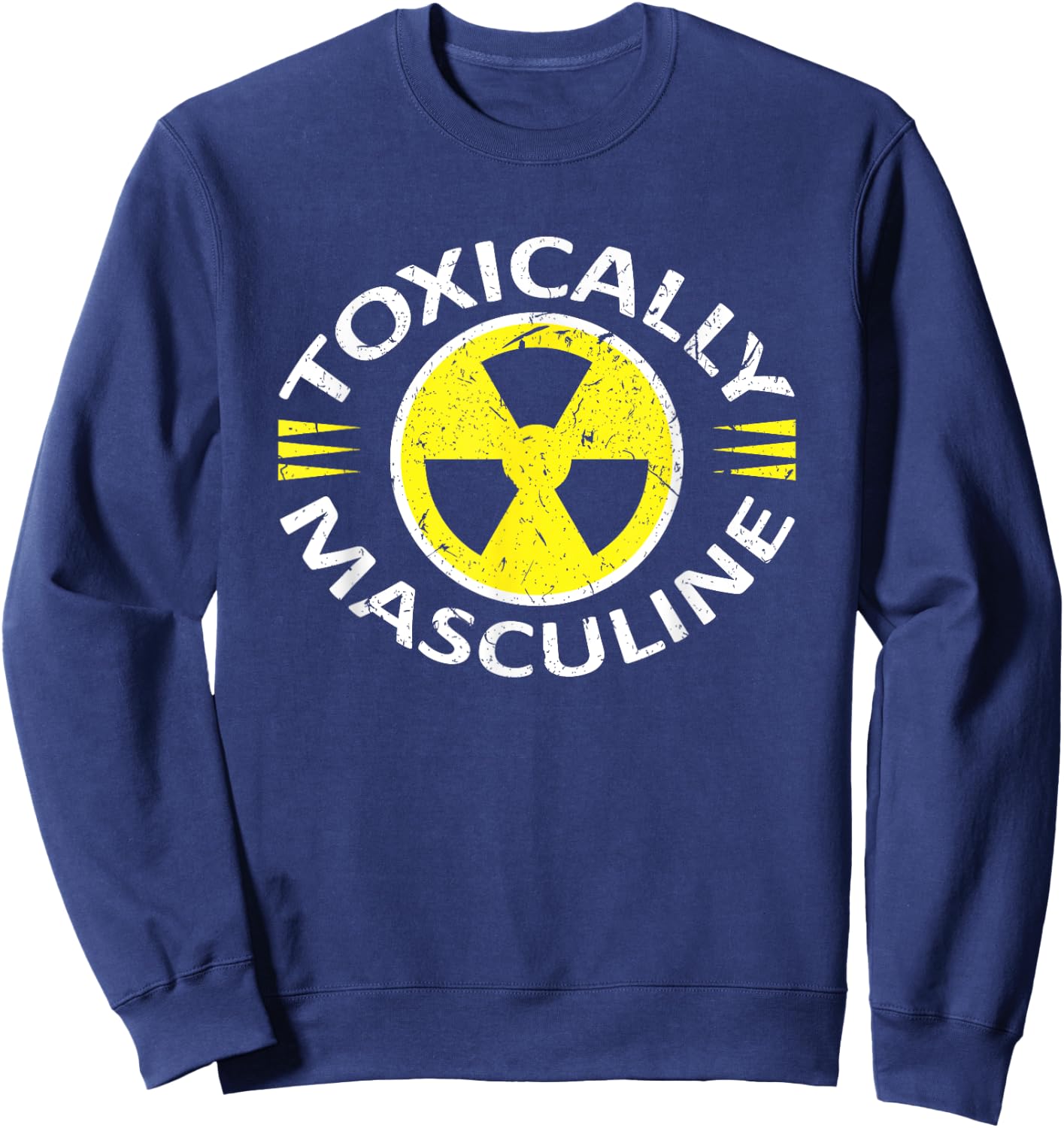 Toxically Masculine Toxic Masculinity Funny Triggering Sweatshirt - Sweatshirt | Navy