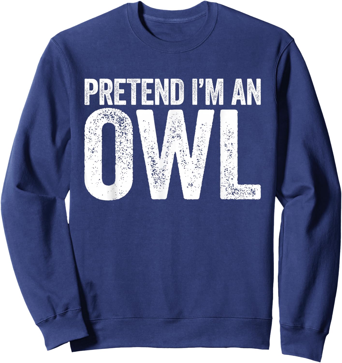 Pretend I'm an Owl Shirt Matching Men Women Kids Owl Costume Sweatshirt - Sweatshirt | Navy