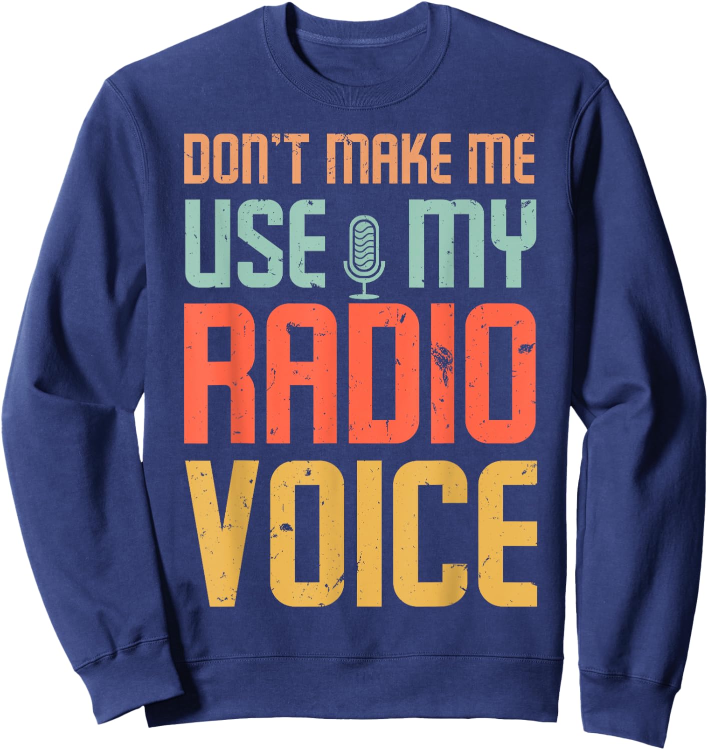 Don't Make Me Use My Radio Voice Sweatshirt - Sweatshirt | Navy