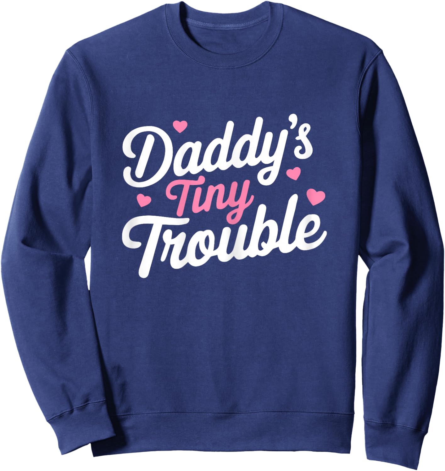Mother's Day Women Daddy's Tiny Trouble Funny Girls Sweatshirt - Sweatshirt | Navy