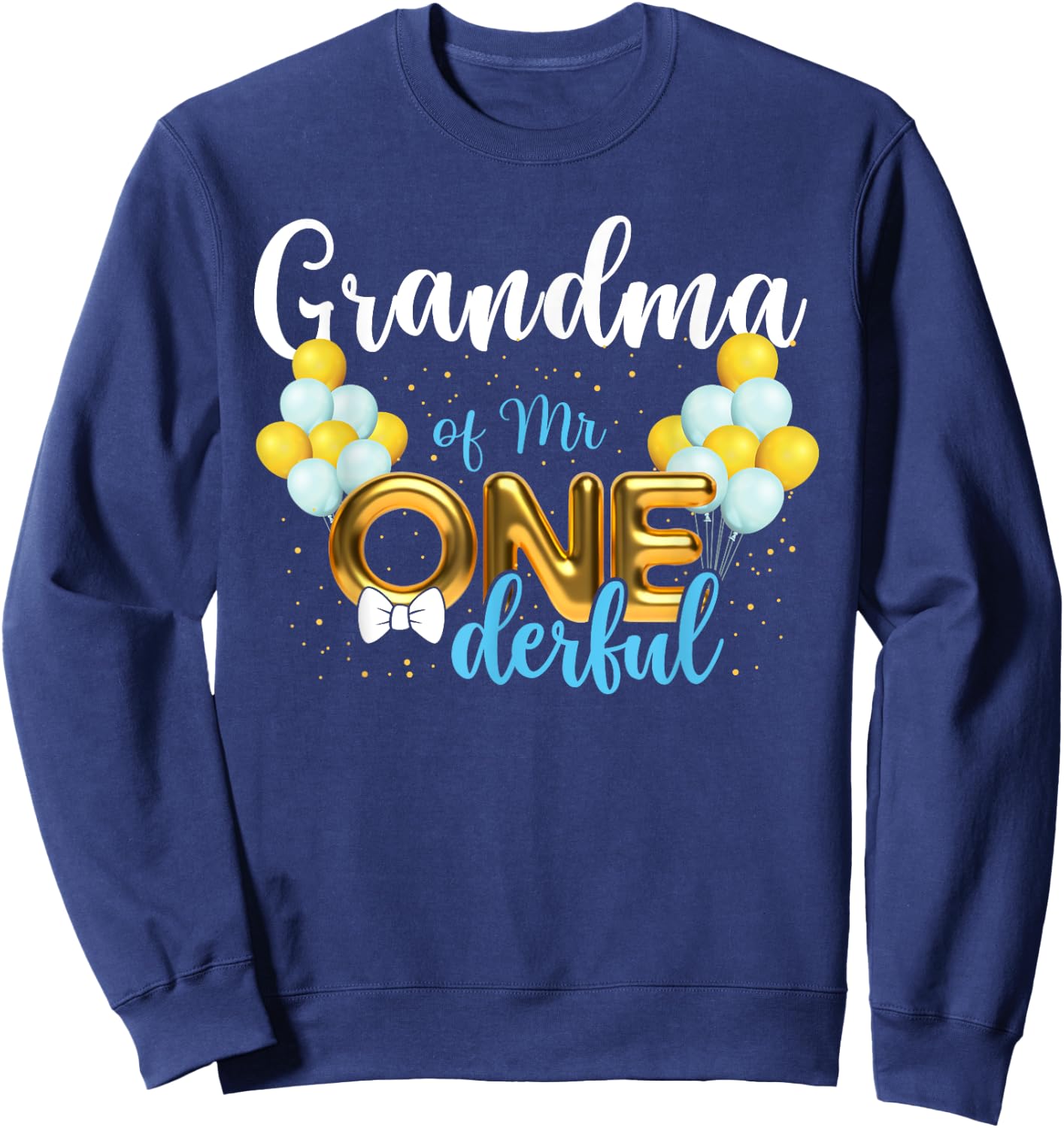 Grandma of Mr Onederful 1st Birthday First One-Derful Sweatshirt - Sweatshirt | Navy