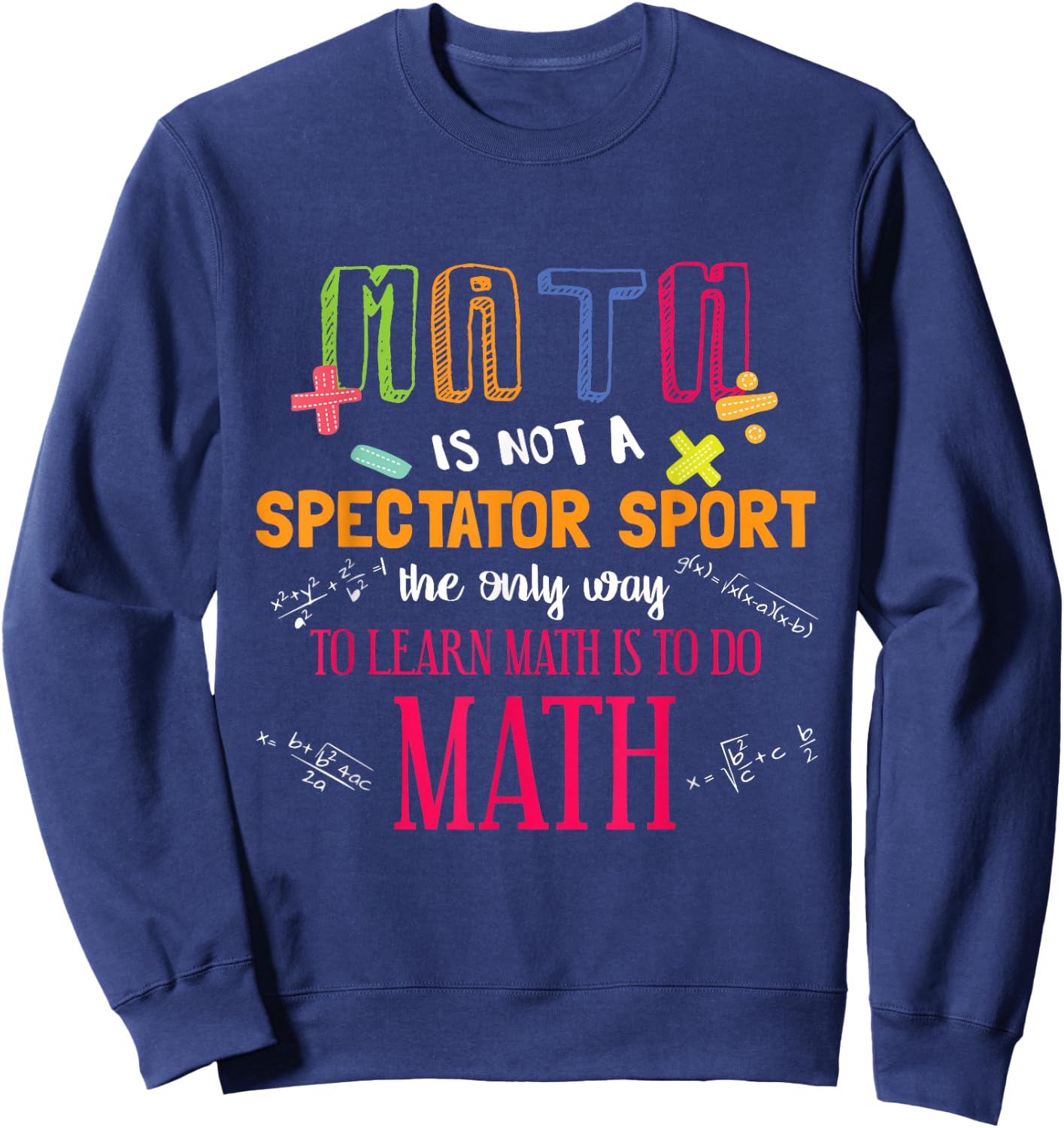 Math Is Not A Spectator Sport Funny Math Teacher Gift Sweatshirt - Sweatshirt | Navy