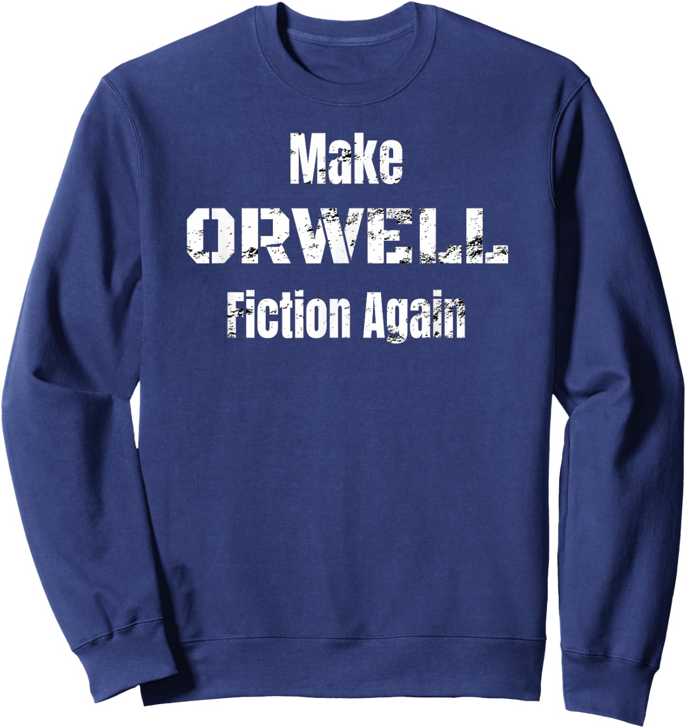 Make Orwell Fiction Again Shirt Sweatshirt - Sweatshirt | Navy