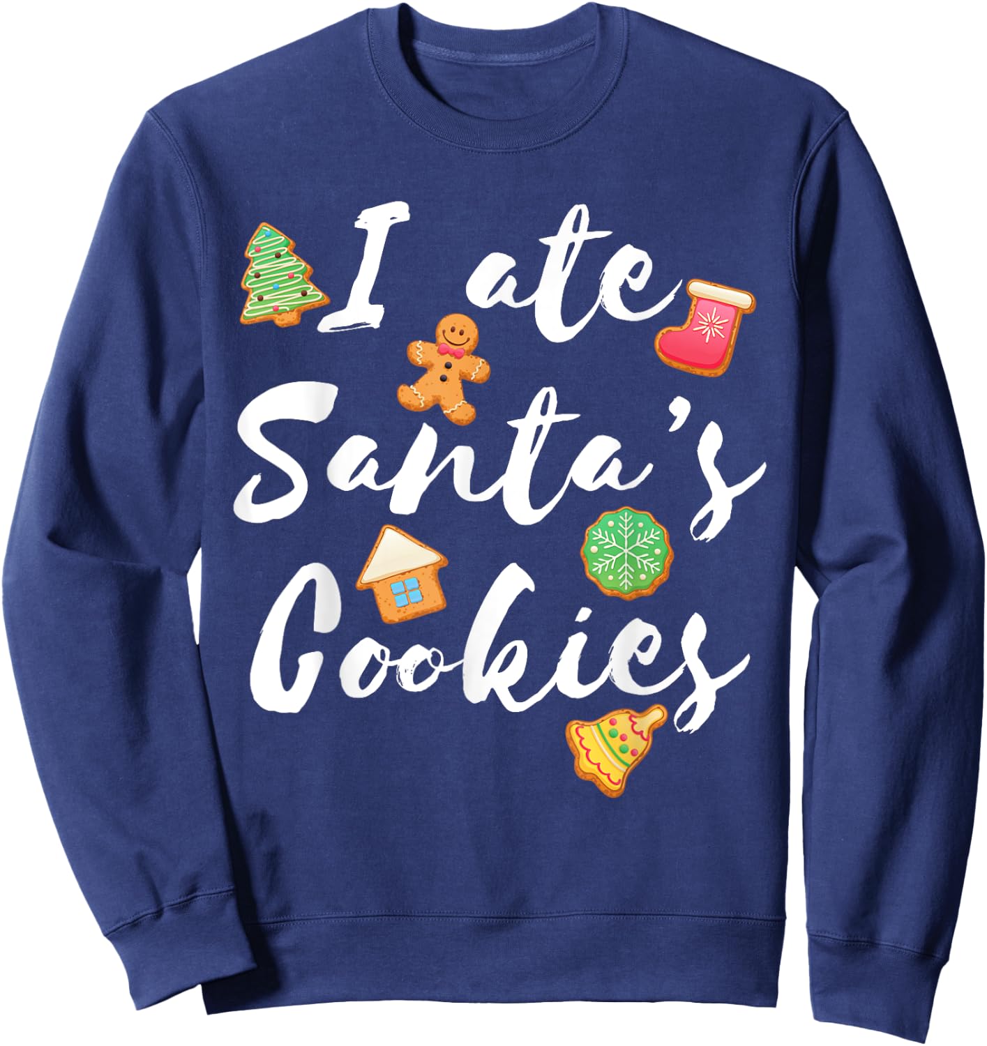 I Ate Santa's Cookies Cute Xmas for Cookie Lovers Sweatshirt - Sweatshirt | Navy