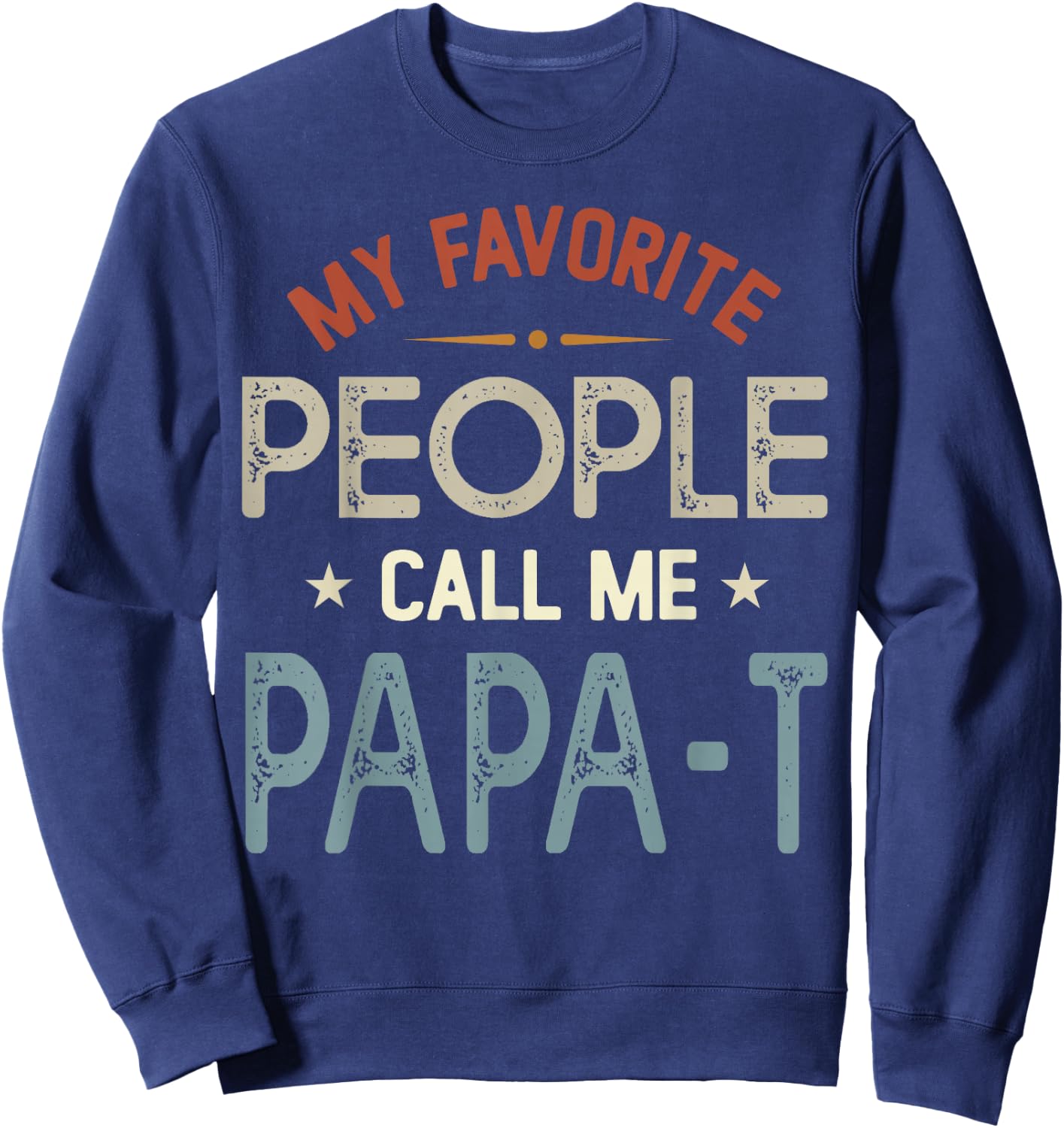 My Favorite People Call Me PAPA-T Vintage Fathers Day Sweatshirt - Sweatshirt | Navy