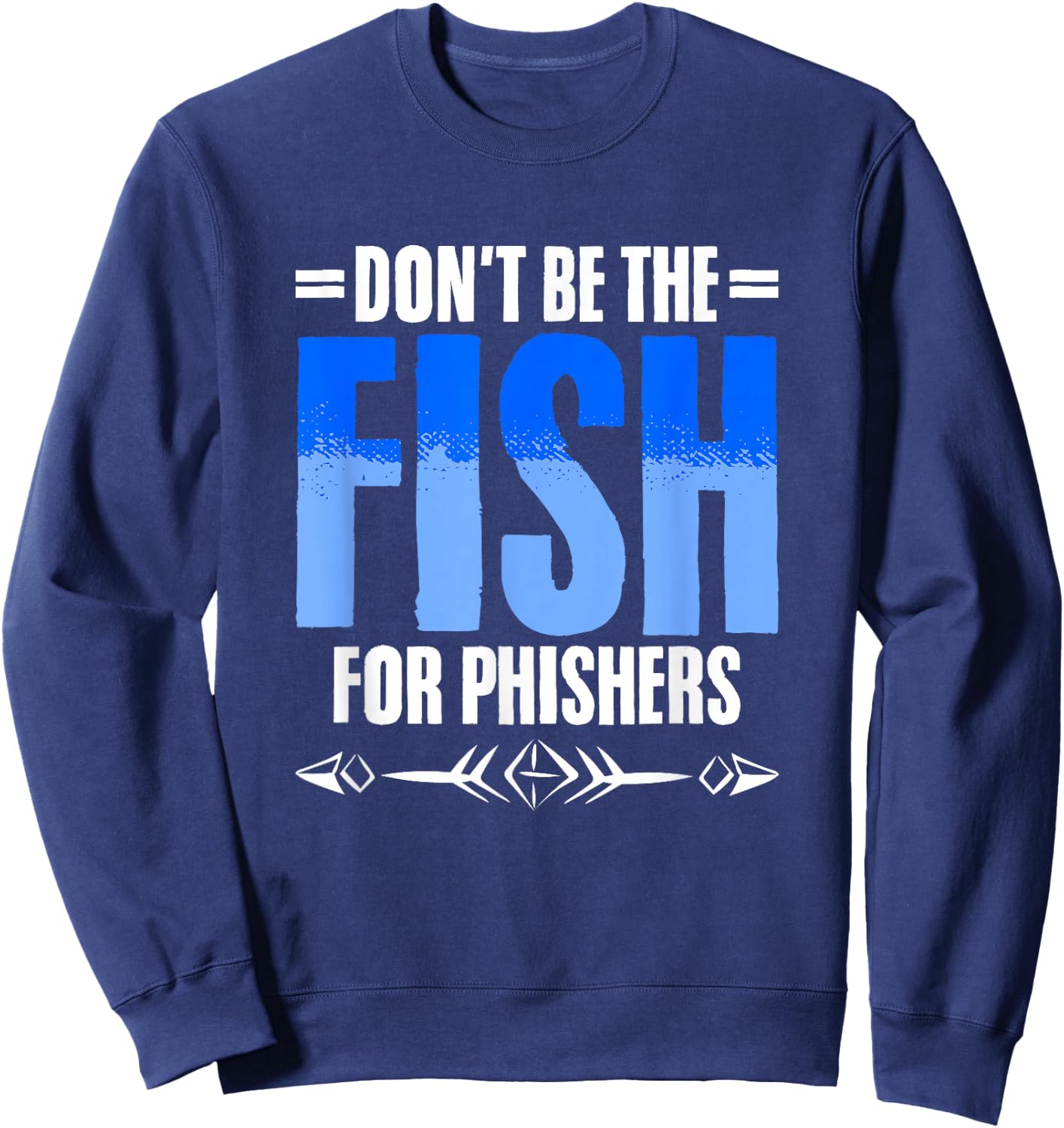 Don't Be Fish - Cybersecurity Computer Hacking Phishing Sweatshirt - Sweatshirt | Navy