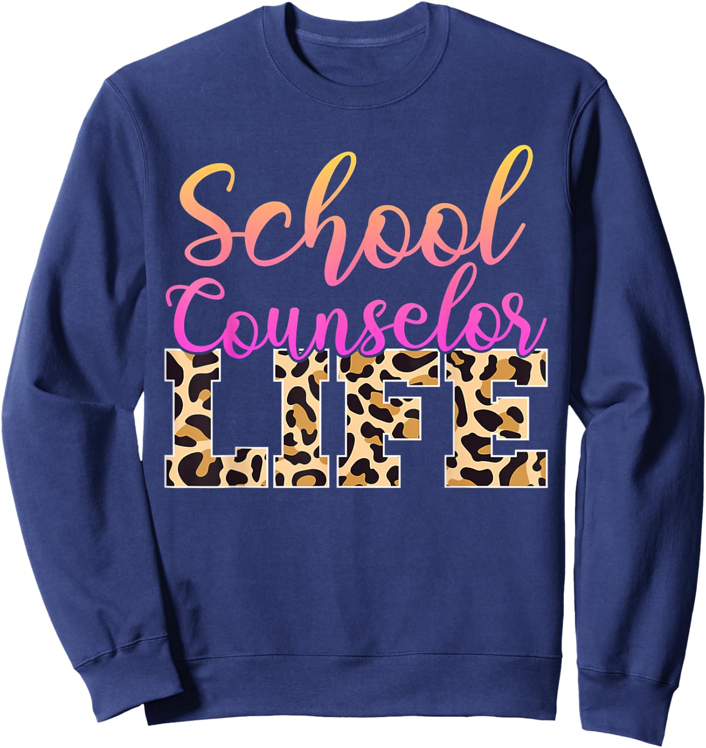 School Counselor Life Leopard Cheetah Print Appreciation Sweatshirt - Sweatshirt | Navy