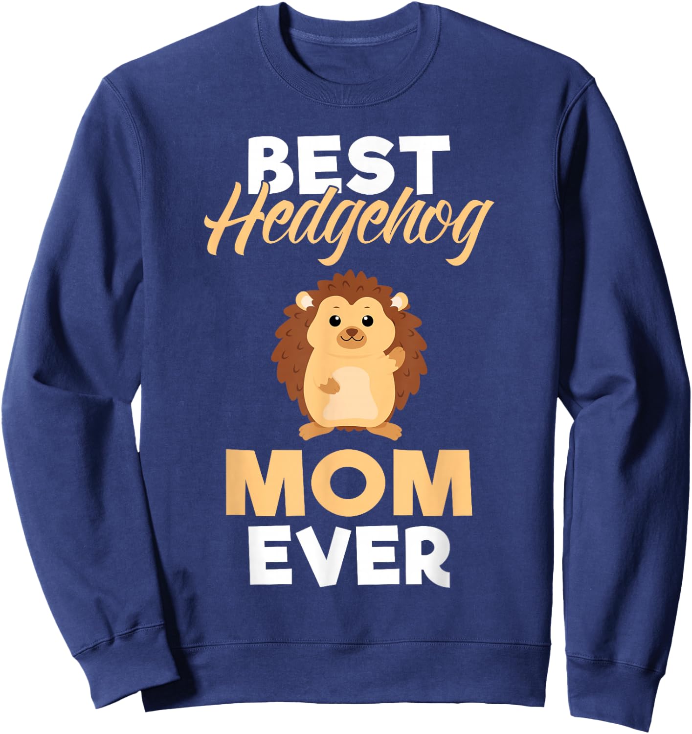 Best Hedgehog Mom Ever Hedgehog Mom Sweatshirt - Sweatshirt | Navy